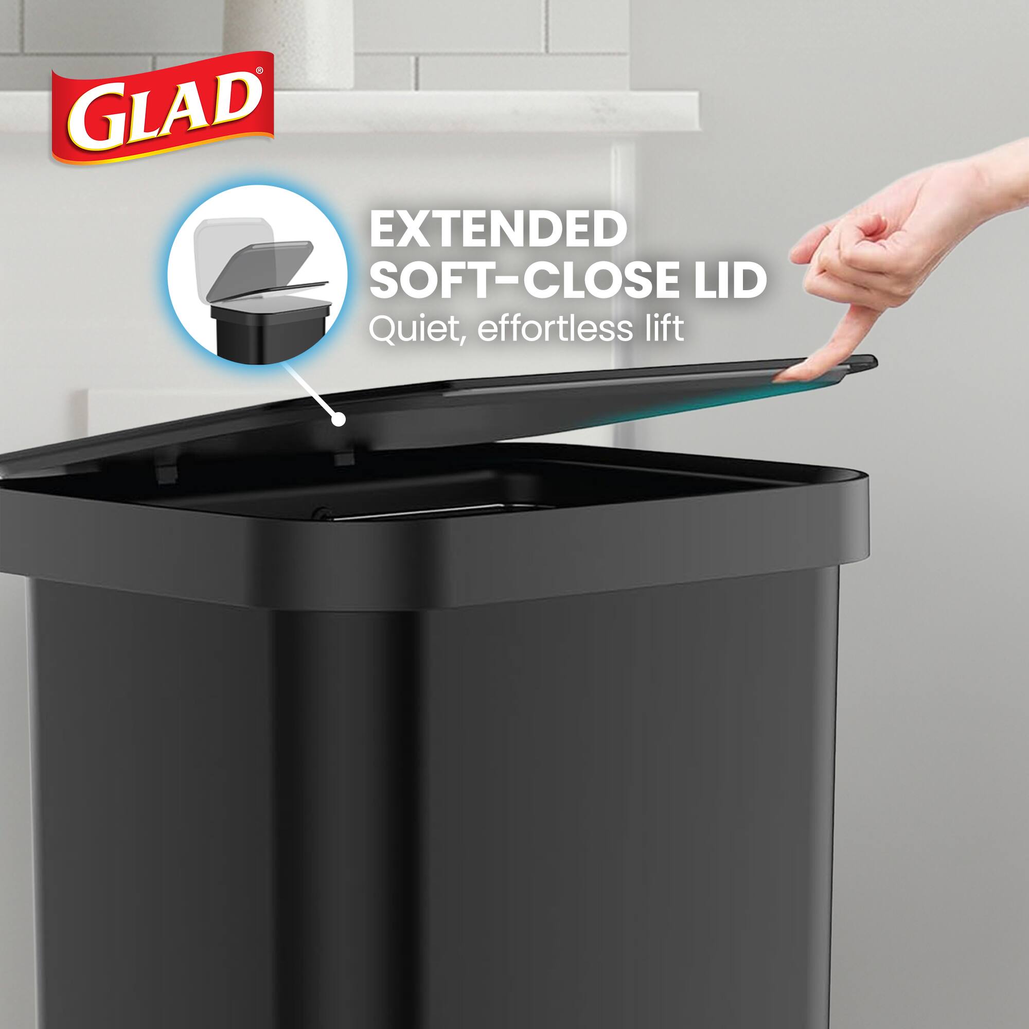 GLAD EXTENDED SOFT-CLOSE LID  
Quiet, effortless lift