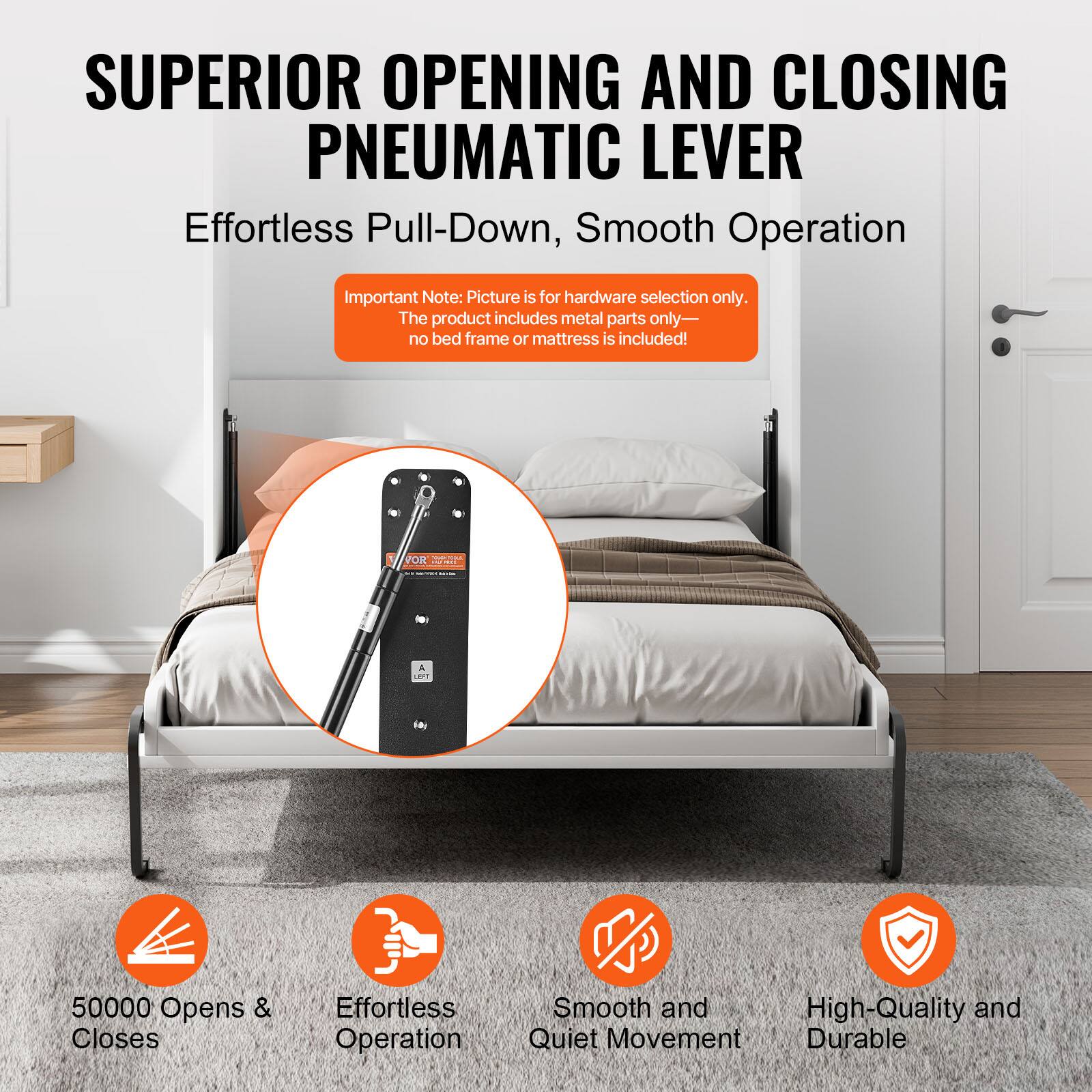 SUPERIOR OPENING AND CLOSING PNEUMATIC LEVER  
Effortless Pull-Down, Smooth Operation  

Important Note: Picture is for hardware selection only. The product includes metal parts only—no bed frame or mattress is included!  

50000 Opens & Closes  
Effortless Operation  
Smooth and Quiet Movement  
High-Quality and Durable