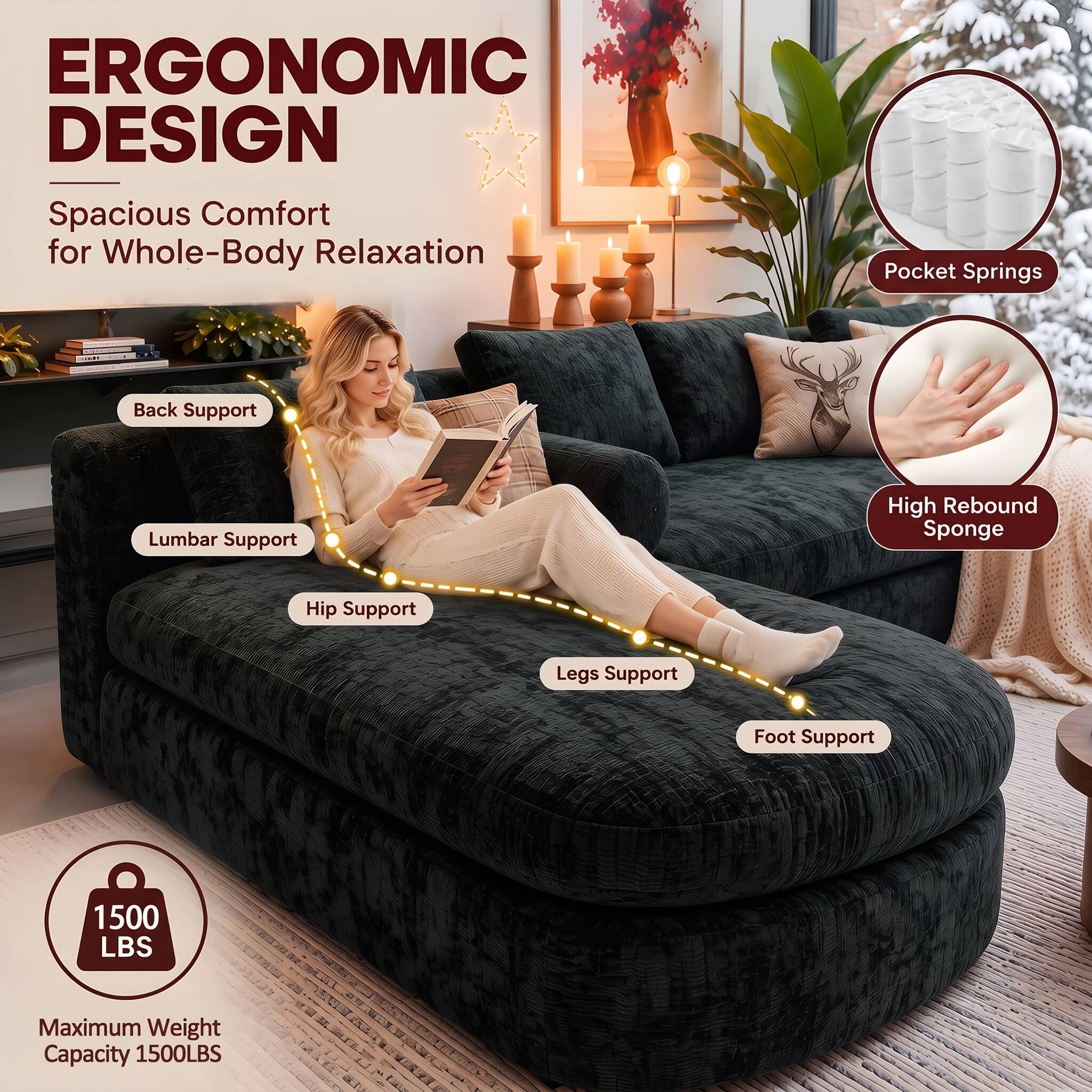 ERGONOMIC DESIGN  
Spacious Comfort for Whole-Body Relaxation

- Pocket Springs
- Back Support
- Lumbar Support
- High Rebound Sponge
- Hip Support
- Legs Support
- Foot Support

1500 LBS  
Maximum Weight Capacity 1500LBS