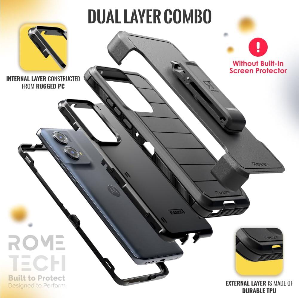 DUAL LAYER COMBO

INTERNAL LAYER CONSTRUCTED FROM RUGGED PC

EXTERNAL LAYER IS MADE OF DURABLE TPU

Without Built-In Screen Protector

ROME TECH
Built to Protect
Designed to Perform