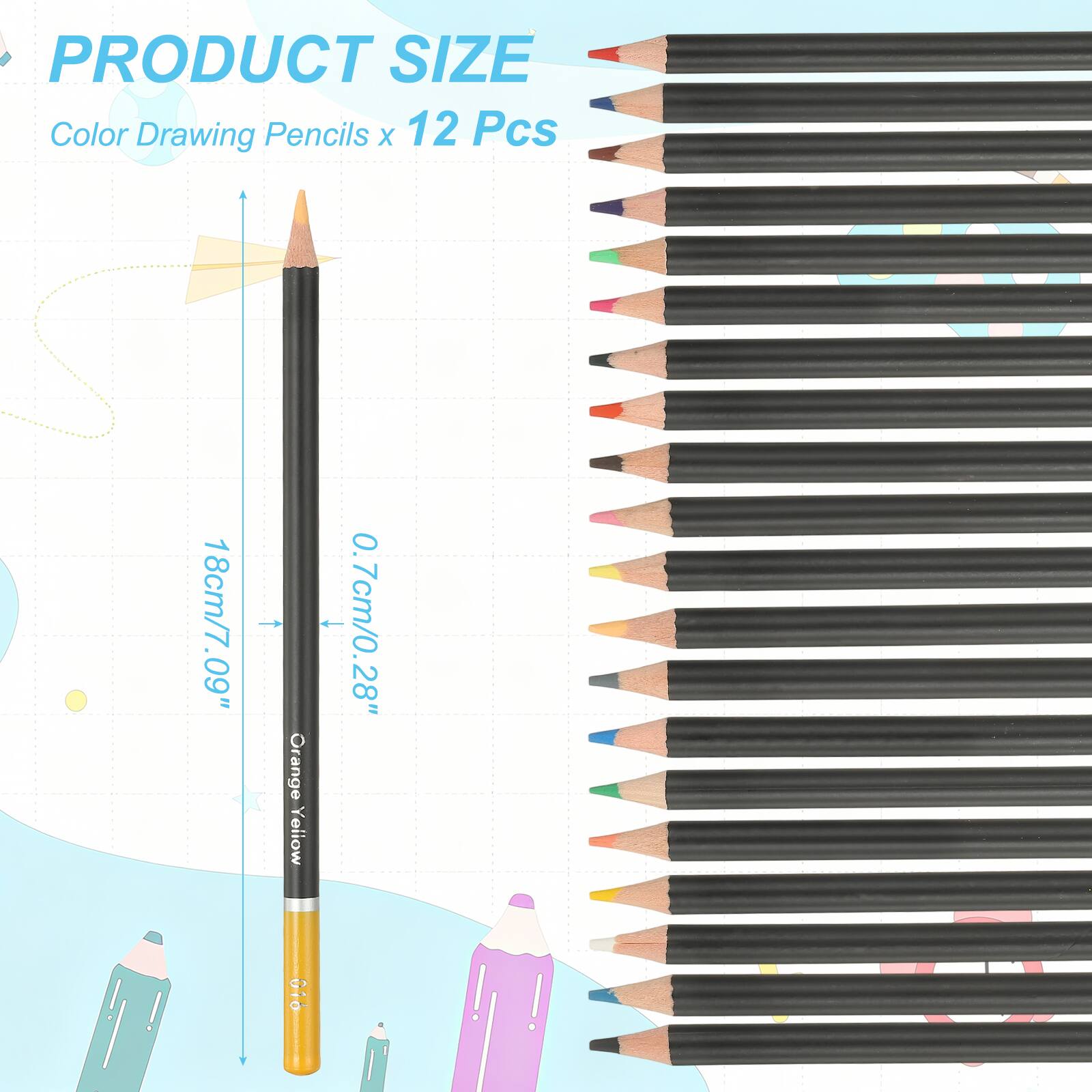 PRODUCT SIZE  
Color Drawing Pencils x 12 Pcs  
18cm/7.09" - Orange Yellow  
0.7cm/0.28"