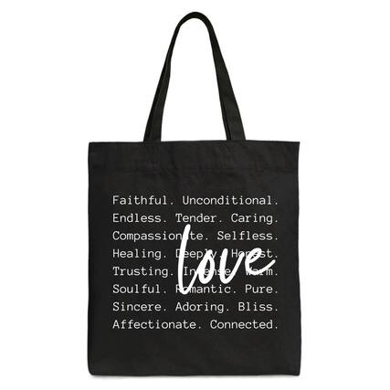 Faithful. Unconditional.
Endless. Tender. Caring.
Compassionate. Selfless.
Healing. Deep.
Trusting. In.
Soulful. Romantic. Pure.
Sincere. Adoring. Bliss.
Affectionate. Connected.