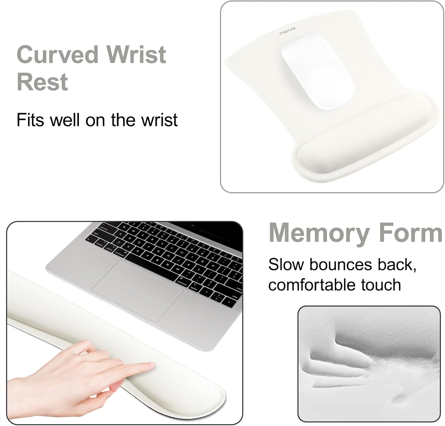 Curved Wrist Rest  
Fits well on the wrist  

Memory Form  
Slow bounces back, comfortable touch