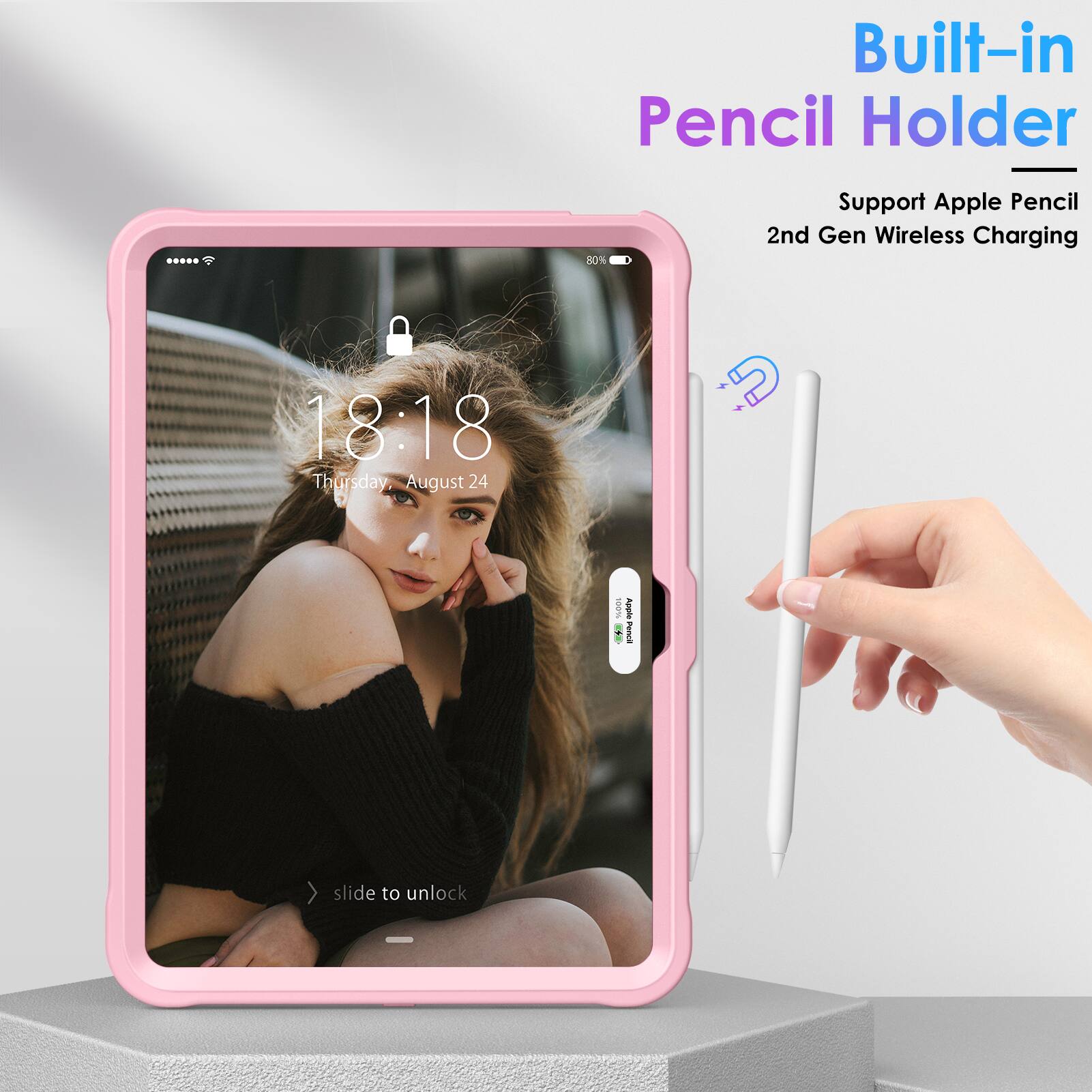 Built-in Pencil Holder  
Support Apple Pencil 2nd Gen Wireless Charging  

18:18  
Thursday, August 24  

slide to unlock