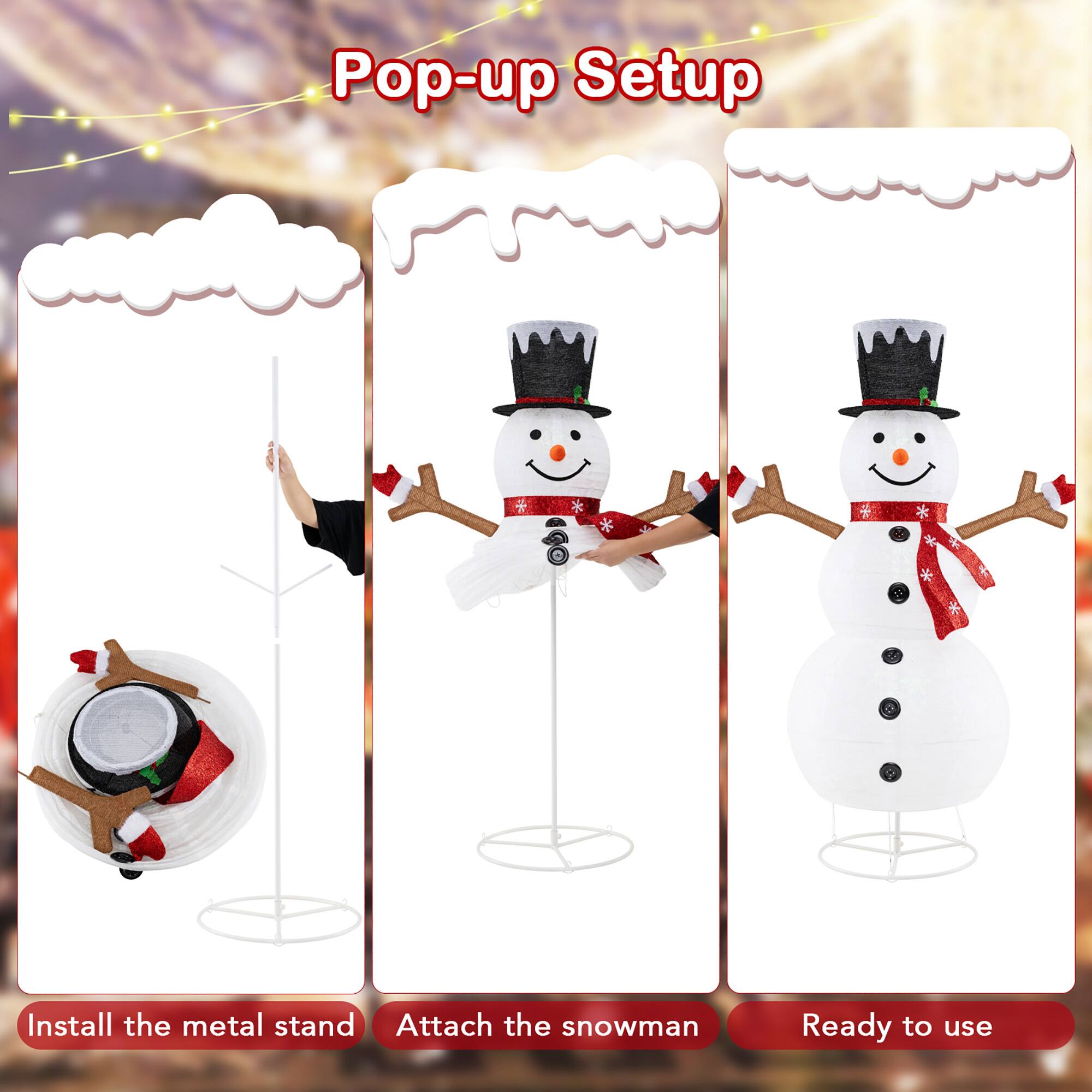 Pop-up Setup

1. Install the metal stand
2. Attach the snowman
3. Ready to use