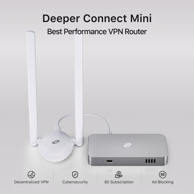 Deeper Connect Mini  
Best Performance VPN Router  

- Decentralized VPN  
- Cybersecurity  
- $0 Subscription  
- Ad Blocking