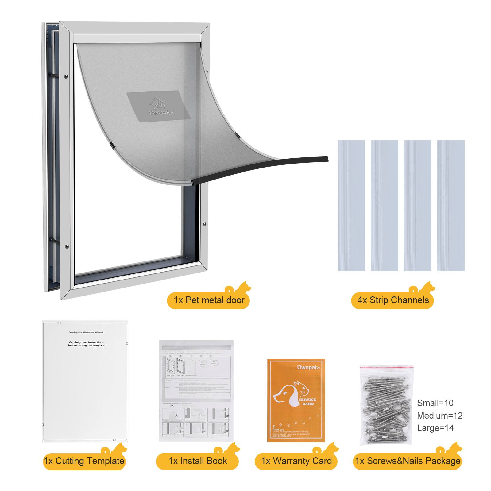 - 1x Pet metal door
- 4x Strip Channels
- 1x Cutting Template
- 1x Install Book
- 1x Warranty Card
- 1x Screws & Nails Package

Sizes:
- Small = 10
- Medium = 12
- Large = 14