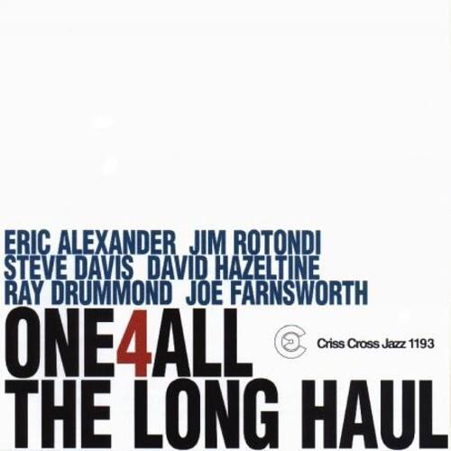 ERIC ALEXANDER  
JIM ROTONDI  
STEVE DAVIS  
DAVID HAZELTINE  
RAY DRUMMOND  
JOE FARNSWORTH  

ONE4ALL  
THE LONG HAUL  

Criss Cross Jazz 1193