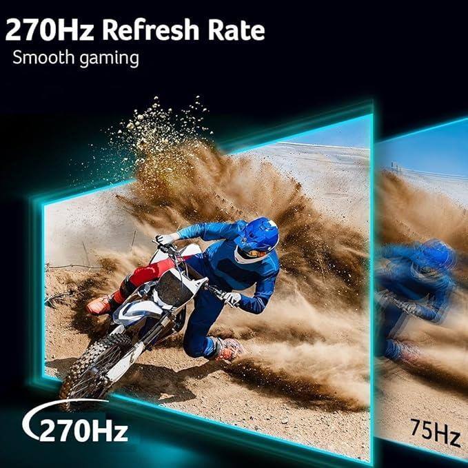 270Hz Refresh Rate  
Smooth gaming  

270Hz  

75Hz