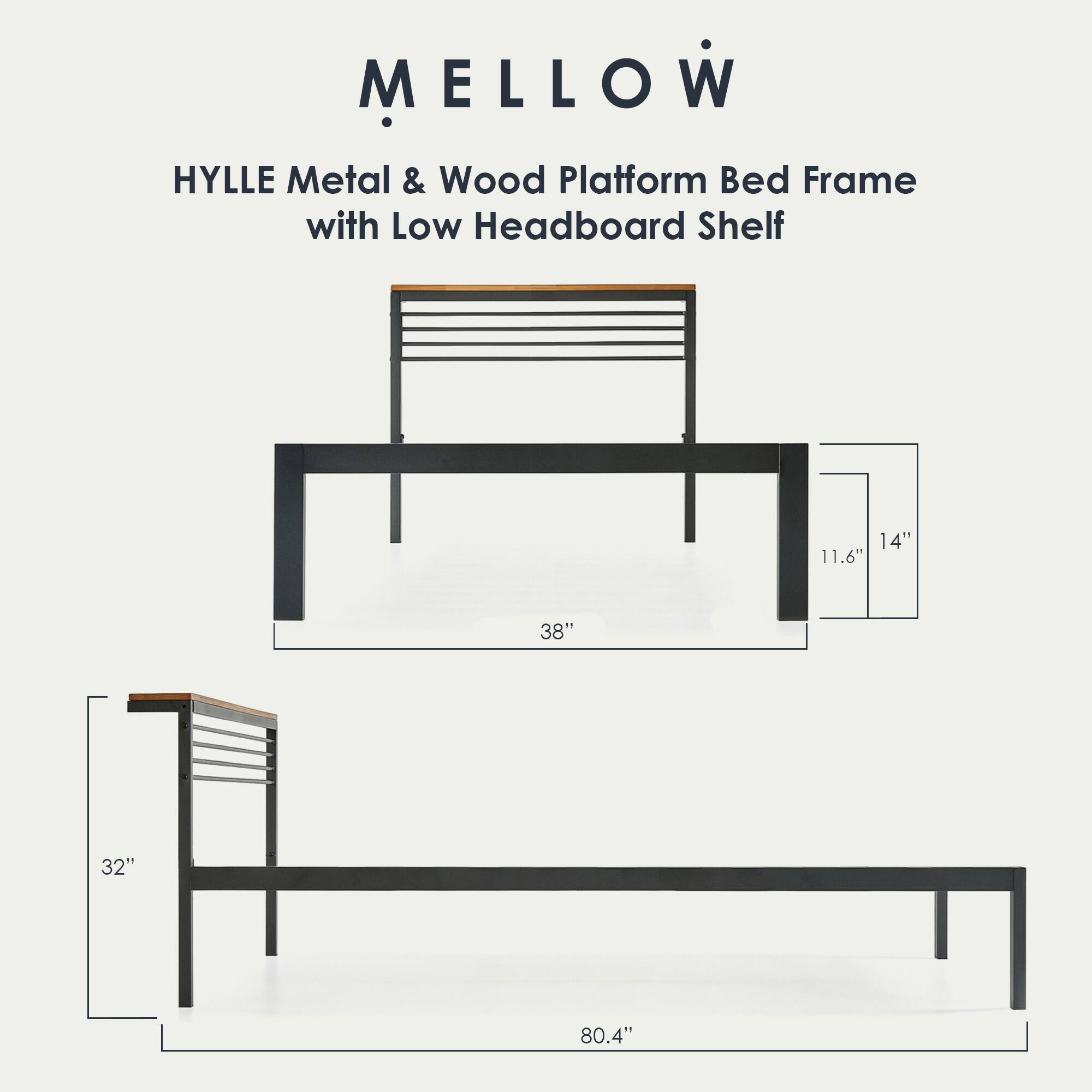 MELLOW  
HYLLE Metal & Wood Platform Bed Frame with Low Headboard Shelf  

Dimensions:  
- Length: 80.4"  
- Width: 38"  
- Height: 14"  
- Headboard Shelf Height: 11.6"  
- Footboard Height: 32"