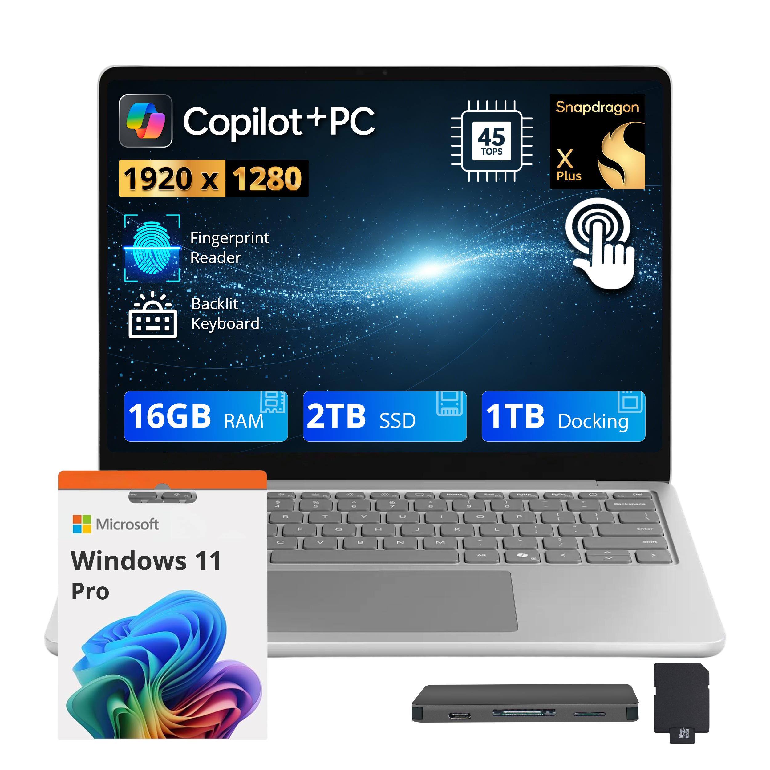 Copilot+PC  
1920 x 1280  
45 TOPS Snapdragon X Plus  
Fingerprint Reader  
Backlit Keyboard  
16GB RAM  
2TB SSD  
1TB Docking  
Microsoft Windows 11 Pro