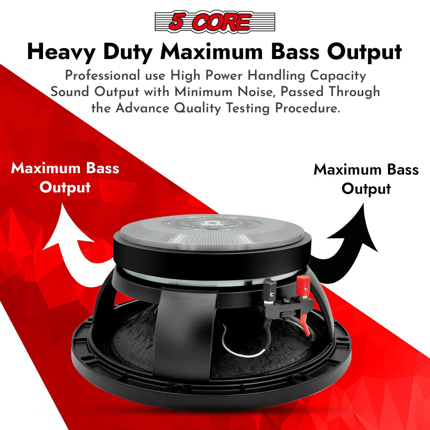 5 CORE Heavy Duty Maximum Bass Output
Professional use High Power Handling Capacity
Sound Output with Minimum Noise, Passed Through the Advance Quality Testing Procedure.
Maximum Bass Output
Maximum Bass Output
