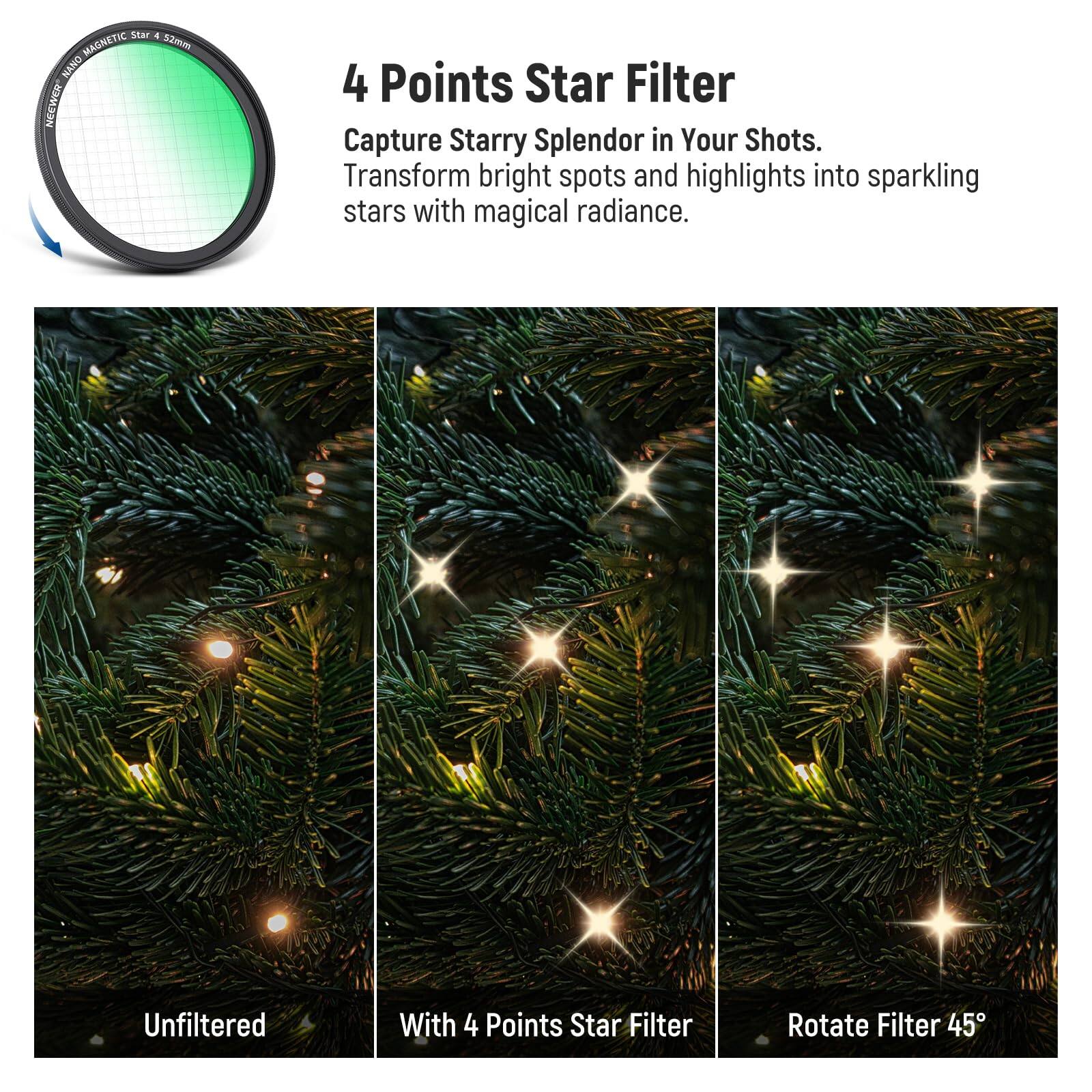 4 Points Star Filter

Capture Starry Splendor in Your Shots.
Transform bright spots and highlights into sparkling stars with magical radiance.

Unfiltered

With 4 Points Star Filter

Rotate Filter 45°