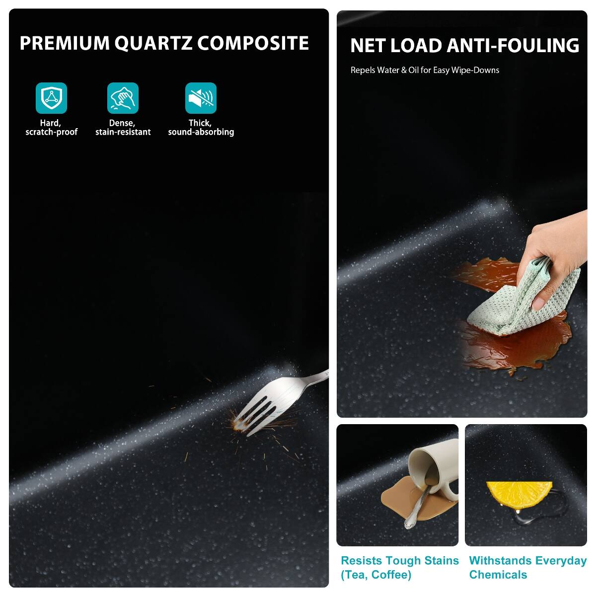PREMIUM QUARTZ COMPOSITE

- Hard, scratch-proof
- Dense, stain-resistant
- Thick, sound-absorbing

NET LOAD ANTI-FOULING

- Repels Water & Oil for Easy Wipe-Downs

Resists Tough Stains (Tea, Coffee)

Withstands Everyday Chemicals
