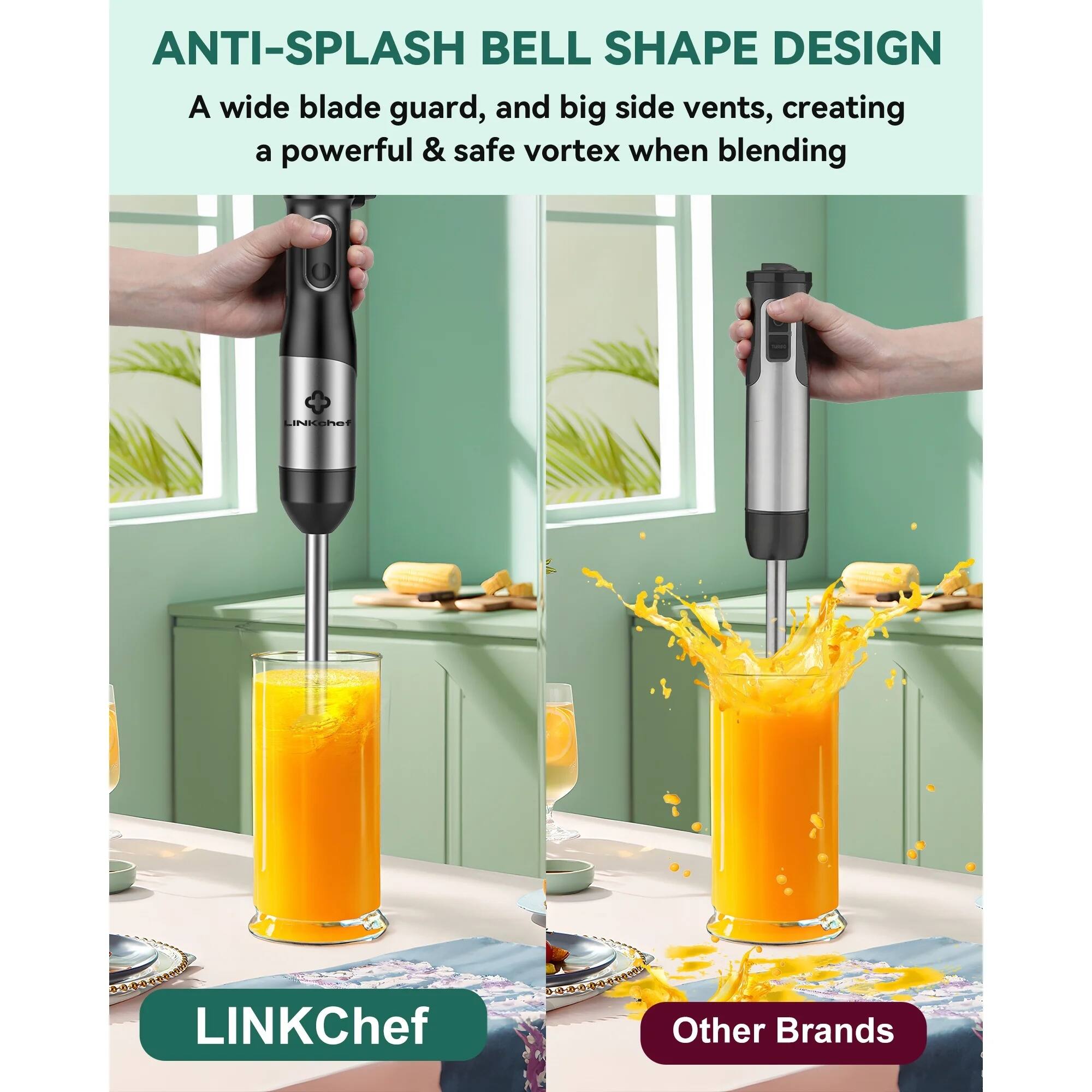 ANTI-SPLASH BELL SHAPE DESIGN  
A wide blade guard, and big side vents, creating a powerful & safe vortex when blending  

LINKChef  
Other Brands
