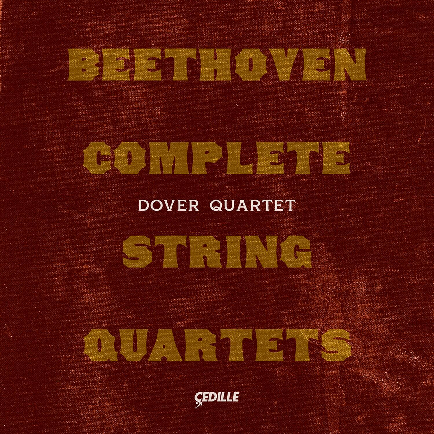 BEETHOVEN  
COMPLETE  
DOVER QUARTET  
STRING QUARTETS  
CEDILLE