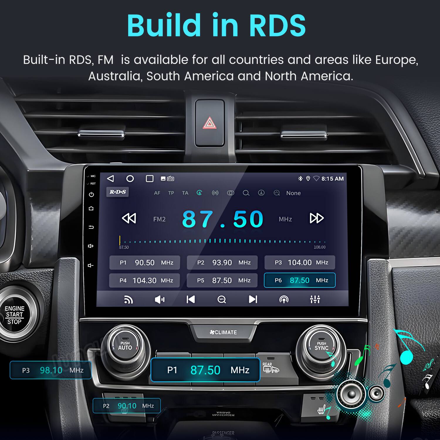 Build in RDS  
Built-in RDS, FM is available for all countries and areas like Europe, Australia, South America and North America.
