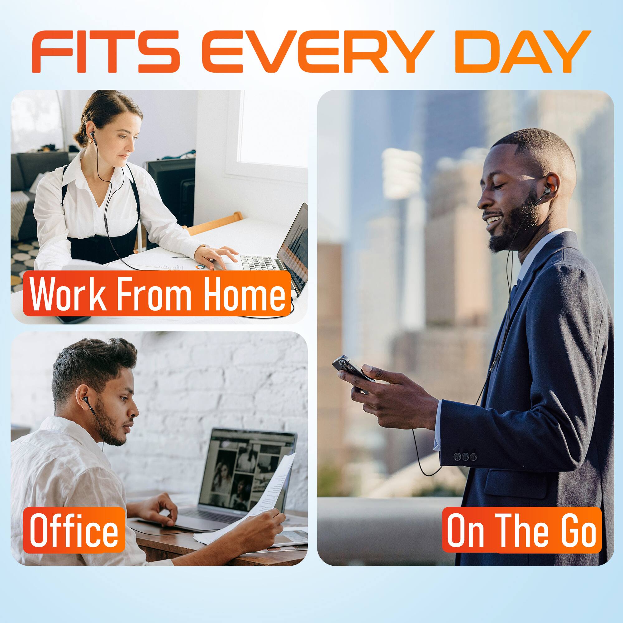 FITS EVERY DAY

Work From Home

Office

On The Go