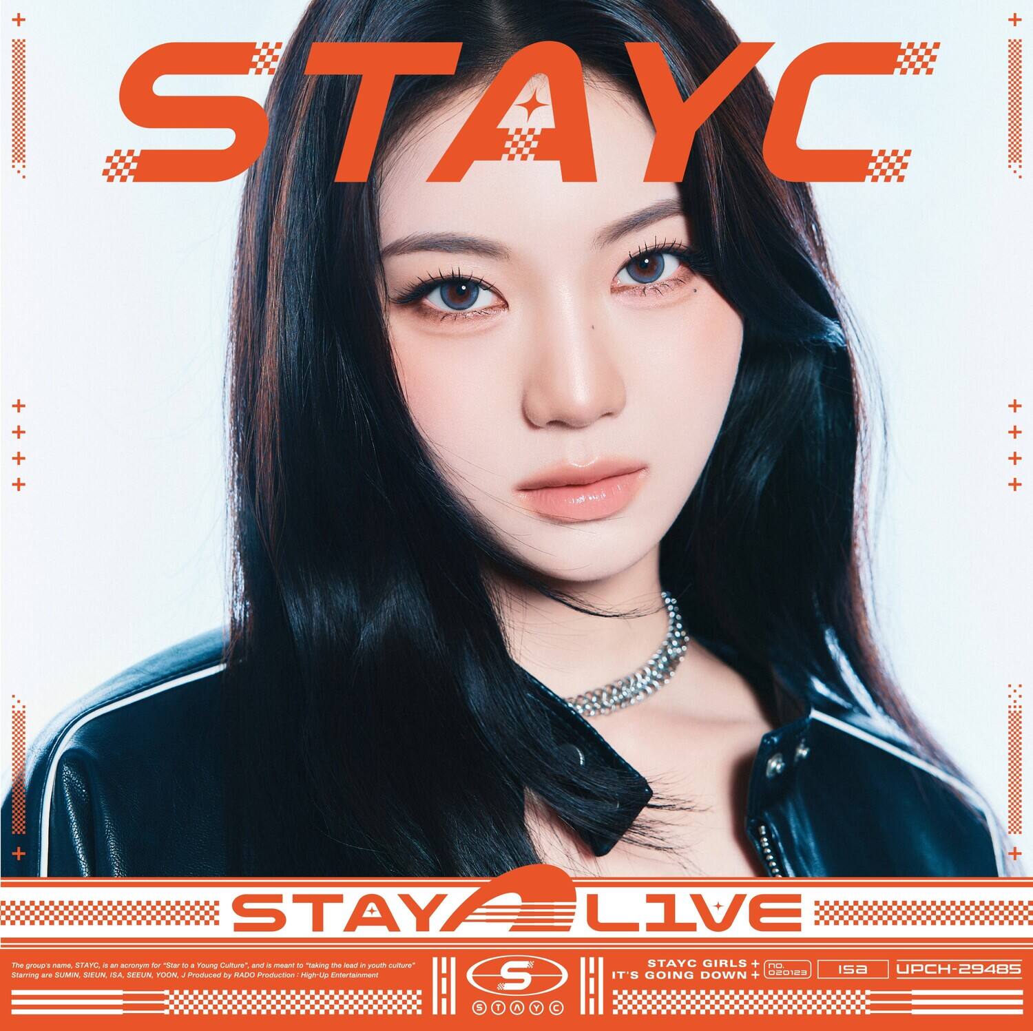 STAYC

STAY LIVE

STAYC GIRLS
IT'S GOING DOWN

UPCH-29485

The group's name, STAYC, is an acronym for "Stay for a Young Culture" and means "taking the lead in youth culture."

Starring are SUMIN, SEUN, ISA, SEUN, J. Produced by RADO Productions / High Entertainment