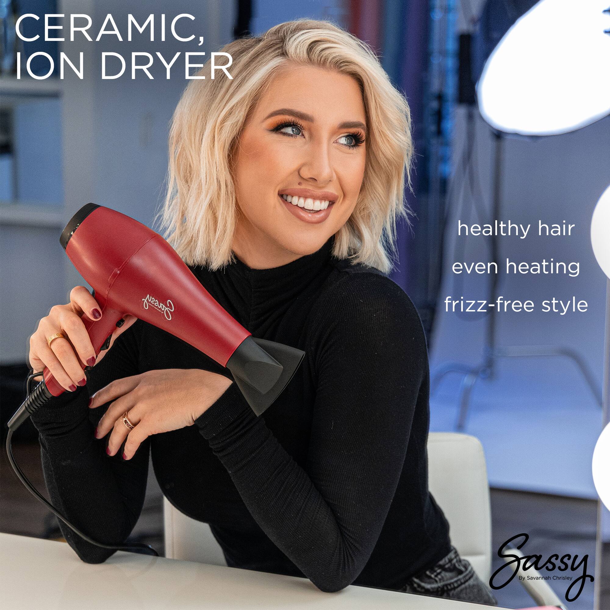 CERAMIC, ION DRYER

healthy hair  
even heating  
frizz-free style

Sassy  
By Savannah Chrisley