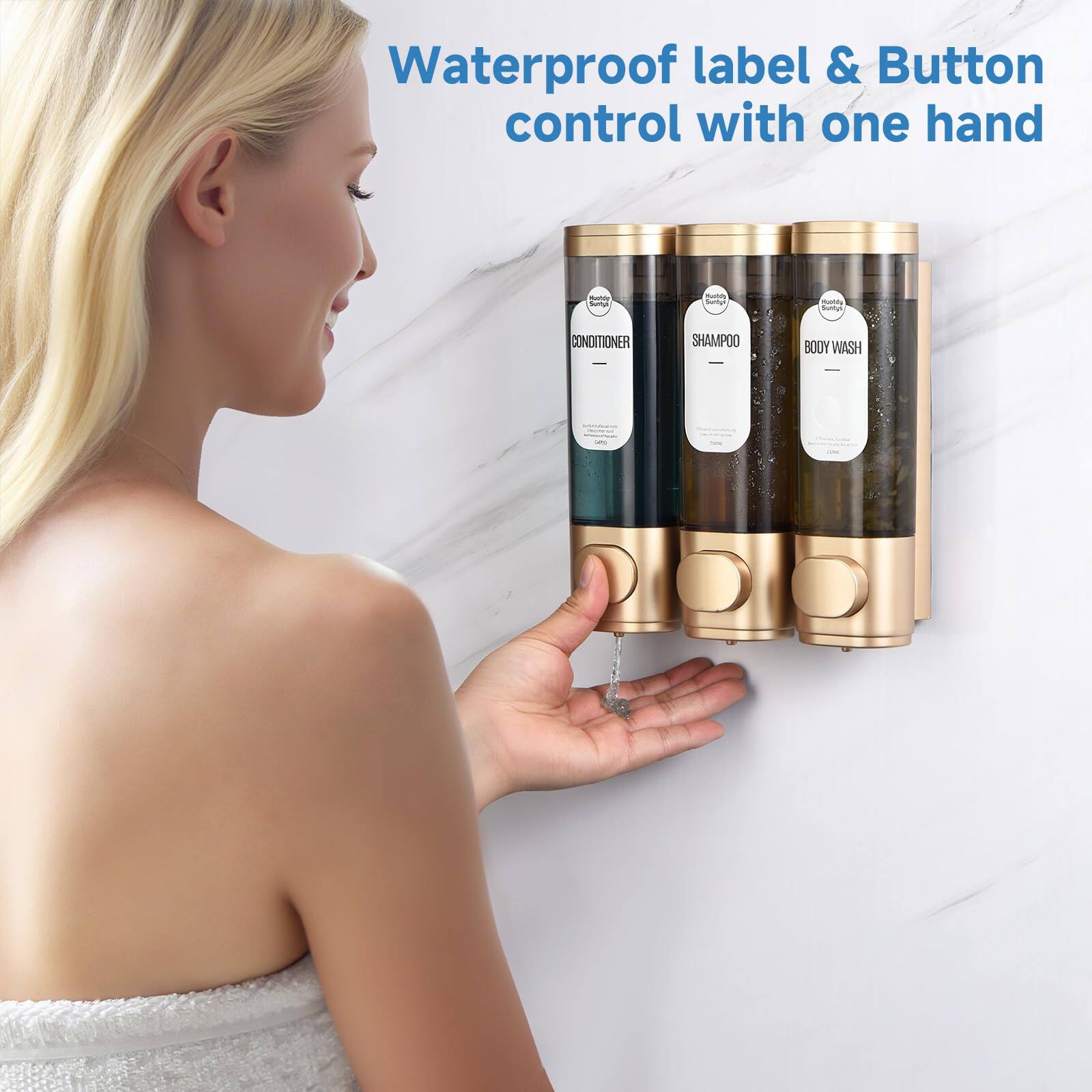 Waterproof label & Button control with one hand

CONDITIONER
SHAMPOO
BODY WASH
