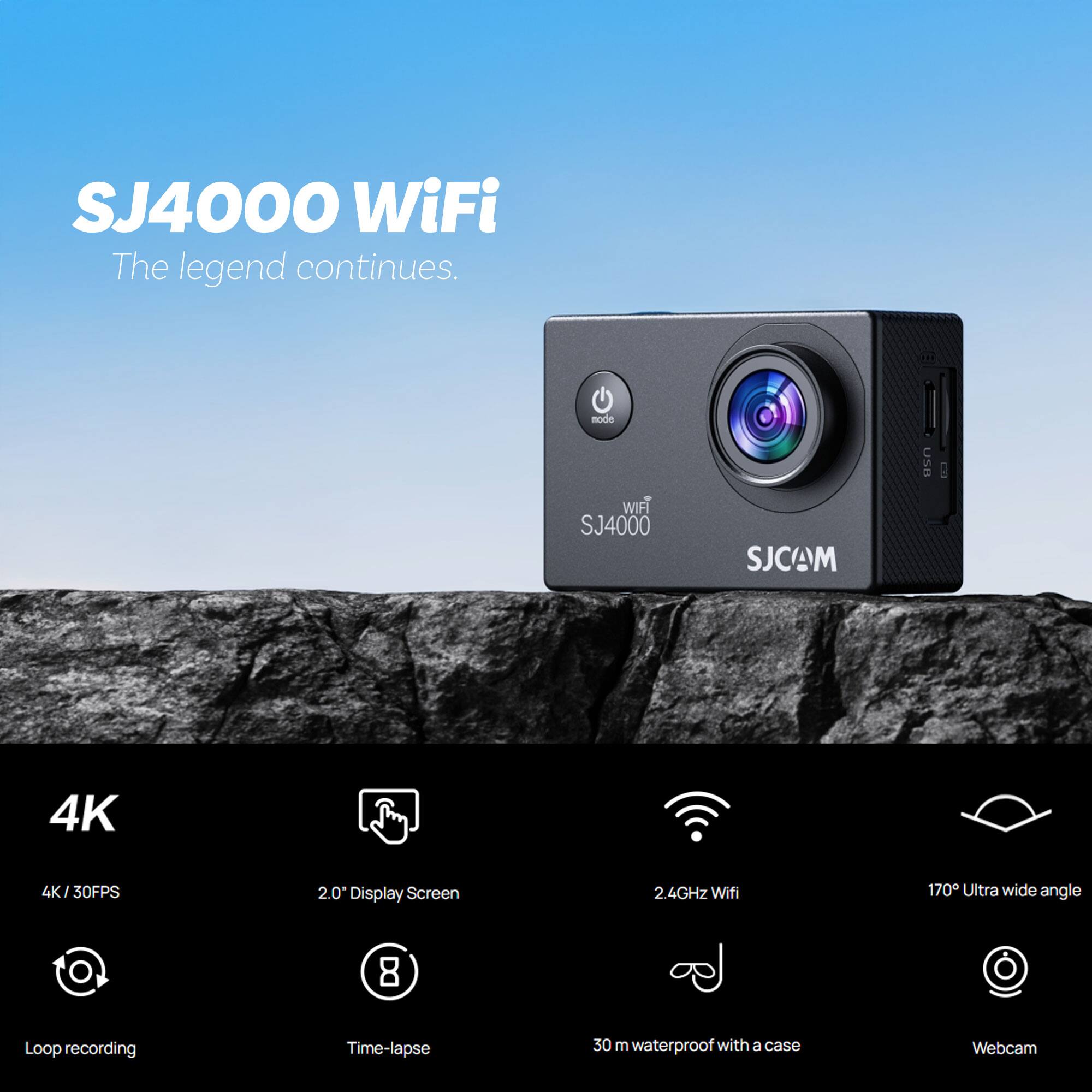 SJ4000 WiFi  
The legend continues.

SJ4000  
SJCAM

4K / 30FPS  
2.0" Display Screen  
2.4GHz WiFi  
170° Ultra wide angle  
Loop recording  
Time-lapse  
30m waterproof with a case  
Webcam