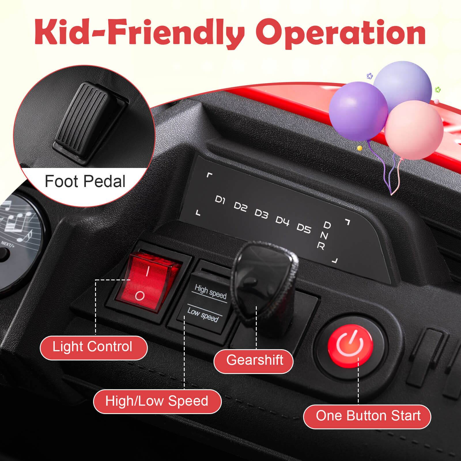 Kid-Friendly Operation

Foot Pedal

Light Control

High/Low Speed

Gearshift

One Button Start

High speed

Low speed