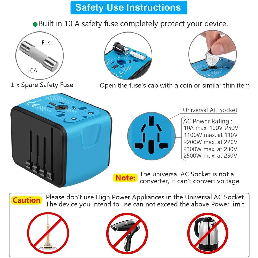 Safety Use Instructions

- Built in 10 A safety fuse completely protect your device.
  - Fuse 10A
  - 1 x Spare Safety Fuse
  - Open the fuse's cap with a coin or similar thin item

Universal AC Socket
- AC Power Rating:
  - 10A max. 100V-250V
  - 1100W max. at 110V
  - 2200W max. at 220V
  - 2300W max. at 230V
  - 2500W max. at 250V

Note: The universal AC Socket is not a converter, It can't convert voltage.

Caution: Please don't use High Power Appliances in the Universal AC Socket. The device you intend to use can not exceed the above Power limit.