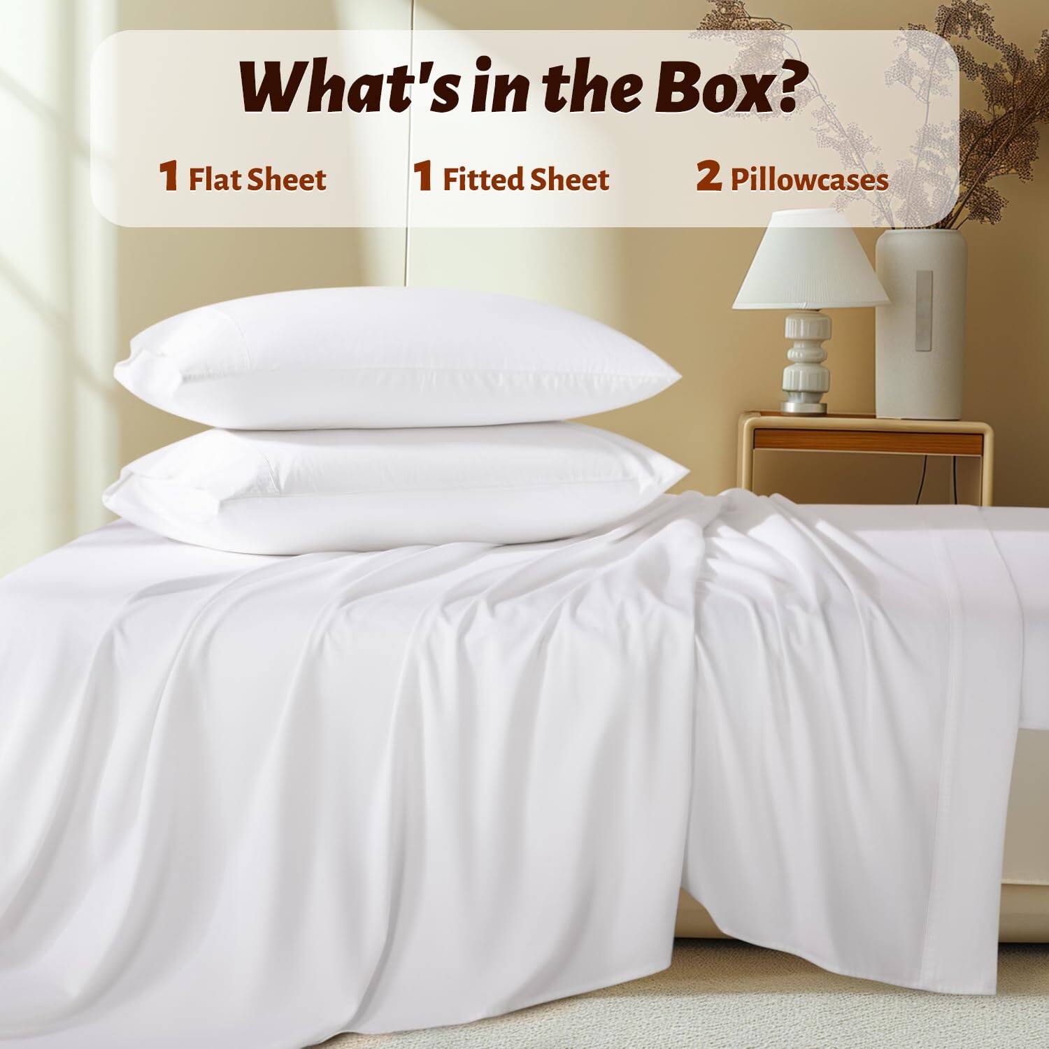 What's in the Box?

1 Flat Sheet  
1 Fitted Sheet  
2 Pillowcases