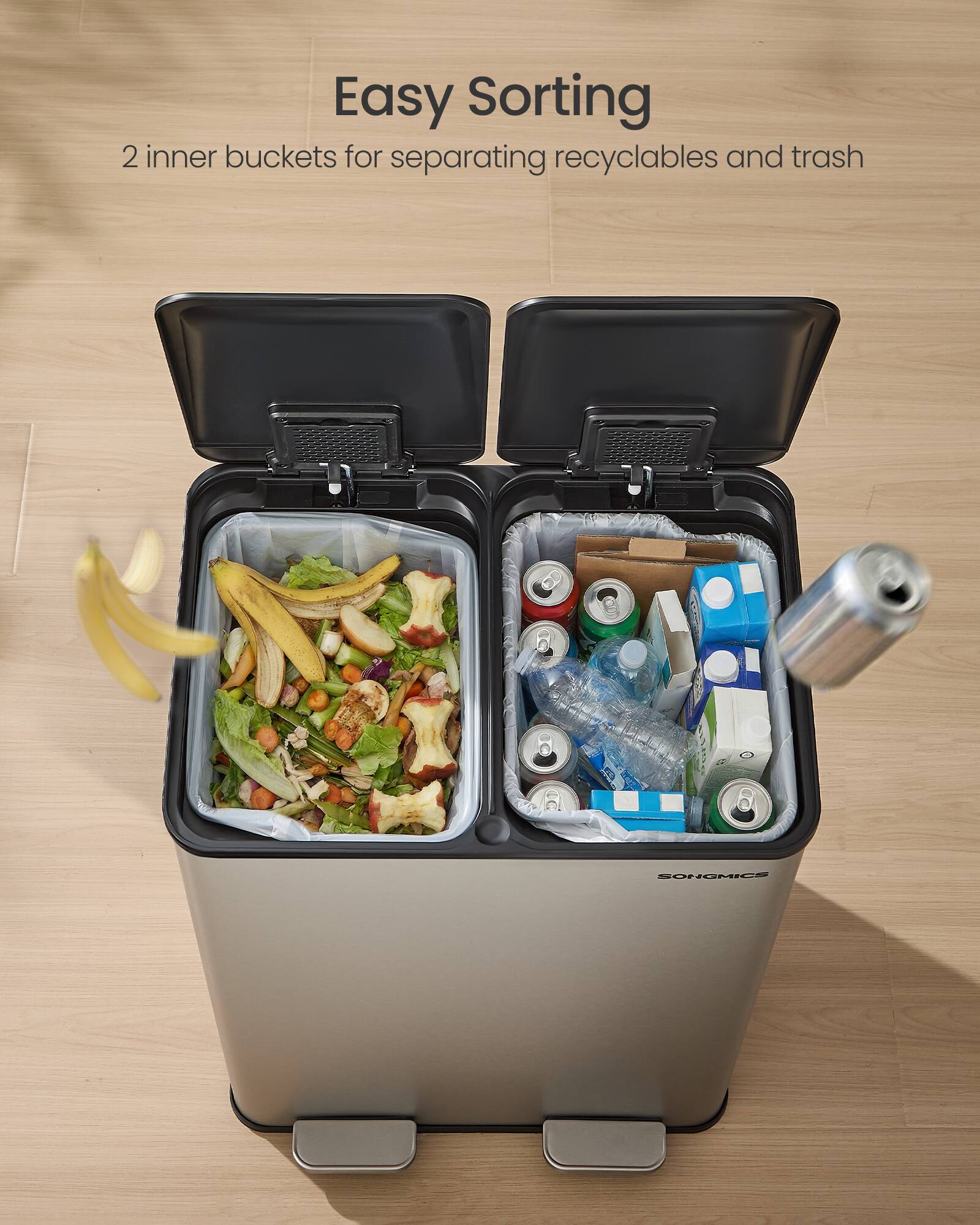 Easy Sorting  
2 inner buckets for separating recyclables and trash