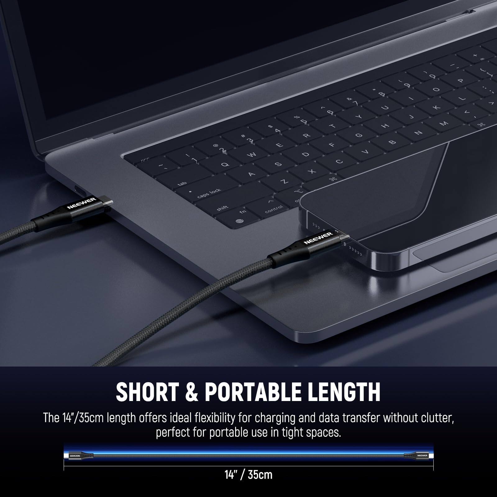 NEEWER - 1? Q Cado Socke Cos shift & 7 % P Y $ s T & R G 4 E F W D V 8 C A X z 3 4 ~ TO 1n contral a U H D / N4 + - - - D a P 0 / A K M it NEEWER a SHORT & PORTABLE LENGTH

The 14"/35cm length offers ideal flexibility for charging and data transfer without clutter, perfect for portable use in tight spaces. 14" / 35cm