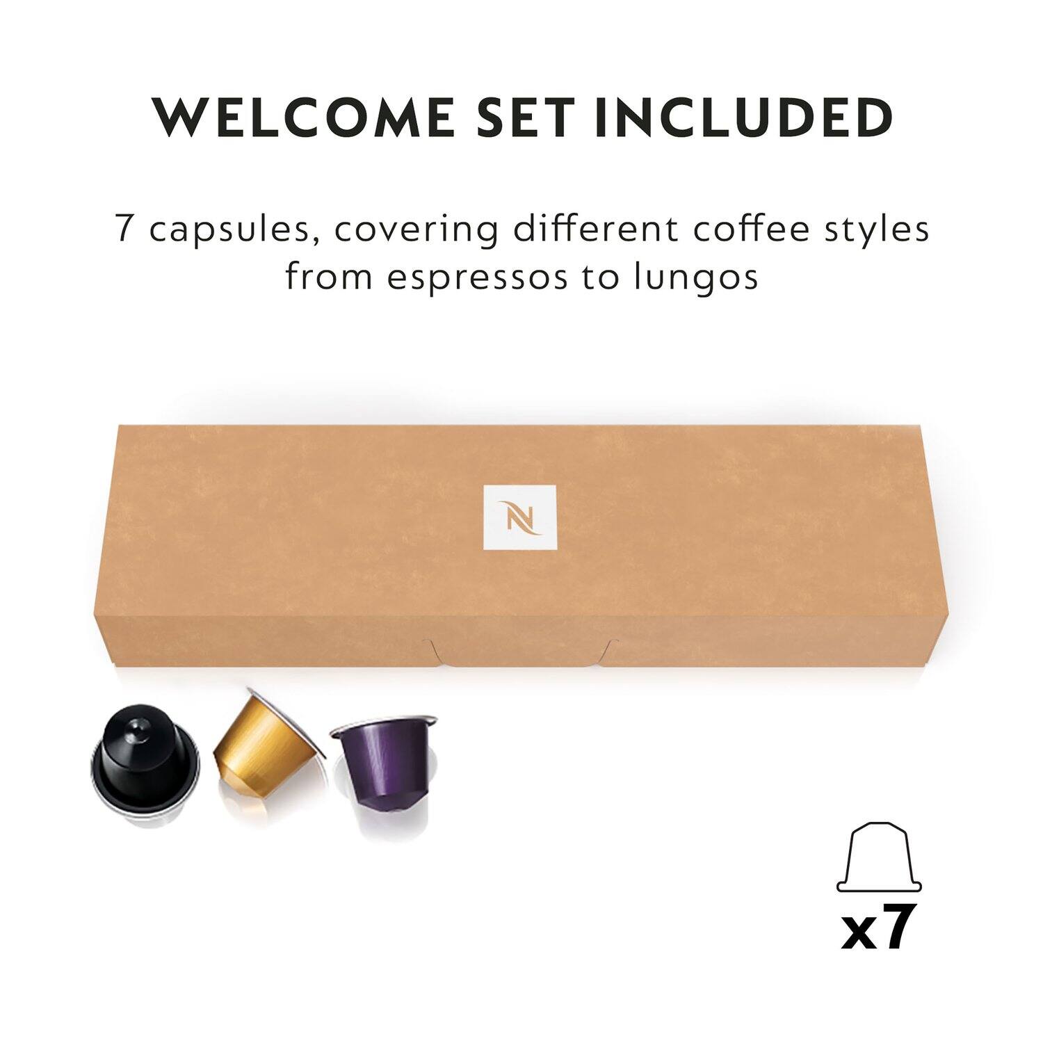 WELCOME SET INCLUDED

7 capsules, covering different coffee styles from espressos to lungos

x7