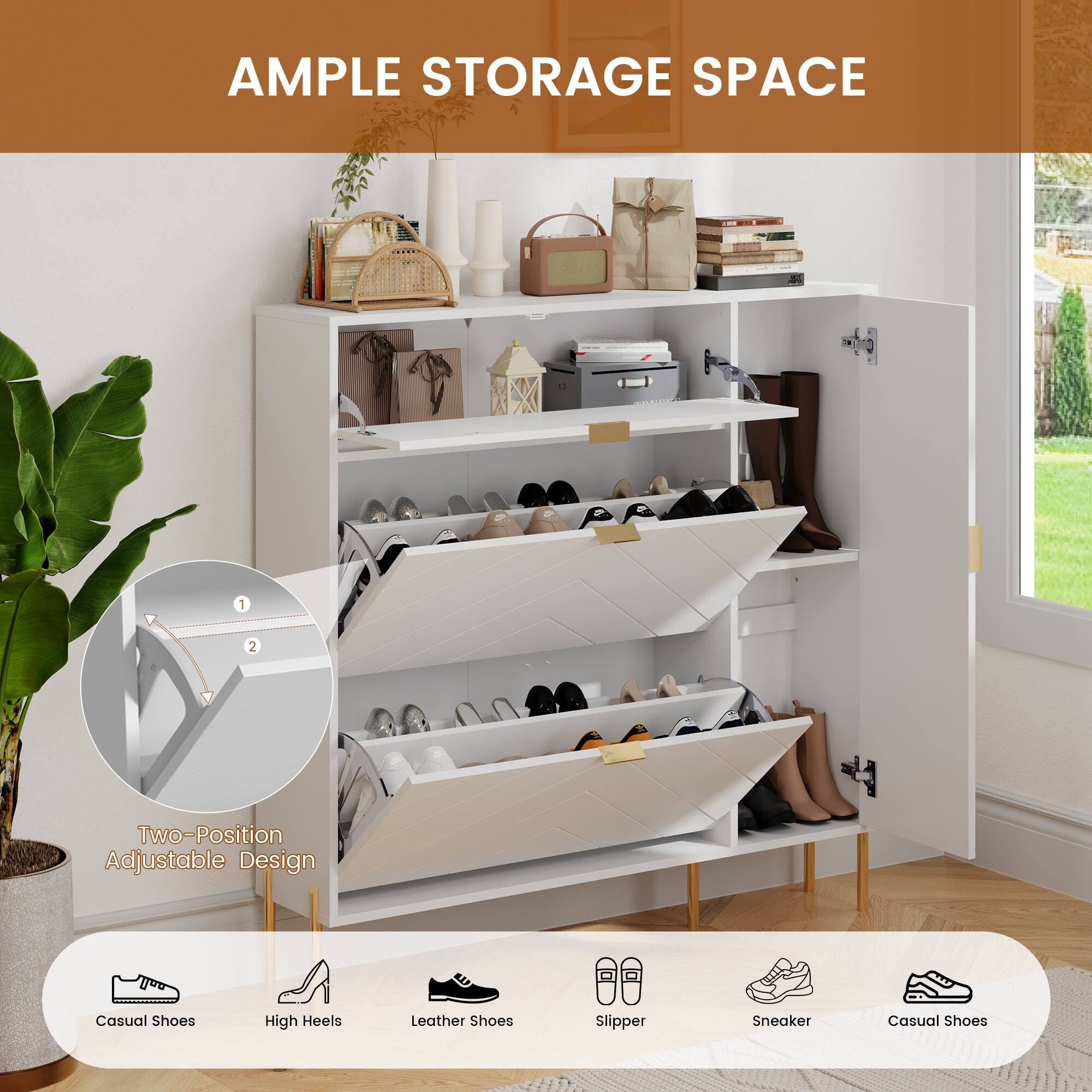 AMPLE STORAGE SPACE

Two-Position Adjustable Design

Casual Shoes
High Heels
Leather Shoes
Slipper
Sneaker
Casual Shoes
