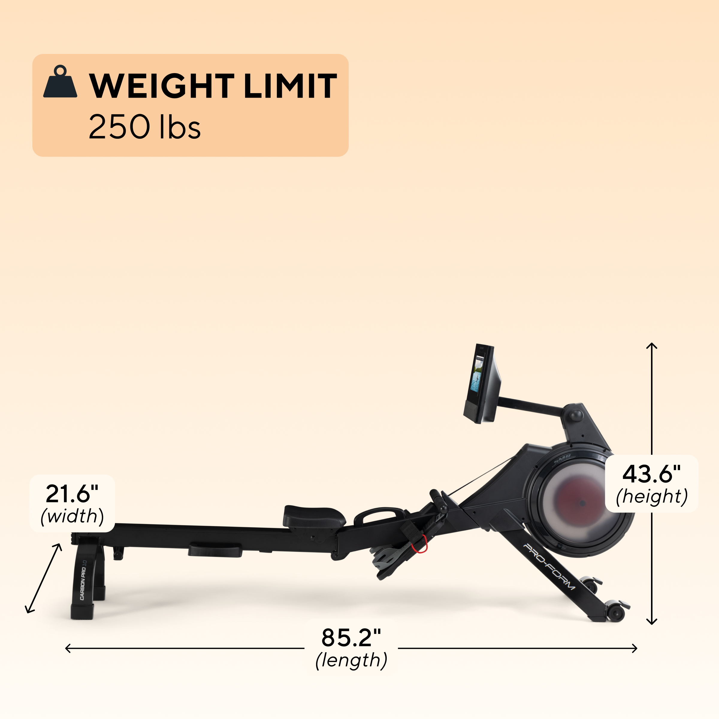 WEIGHT LIMIT 250 lbs  
21.6" (width)  
85.2" (length)  
43.6" (height)  
PRO-FORM