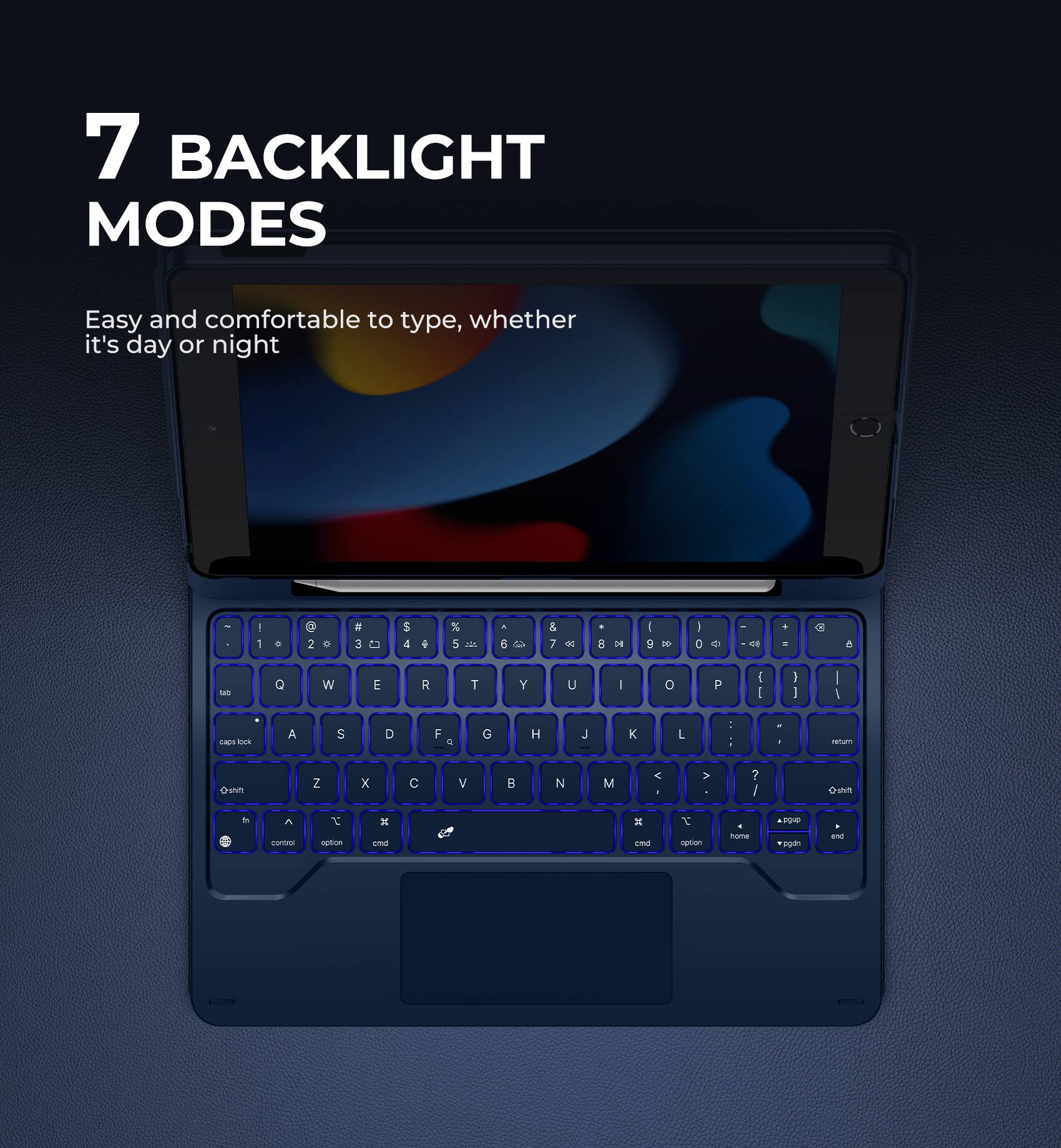 7 BACKLIGHT MODES

Easy and comfortable to type, whether it's day or night