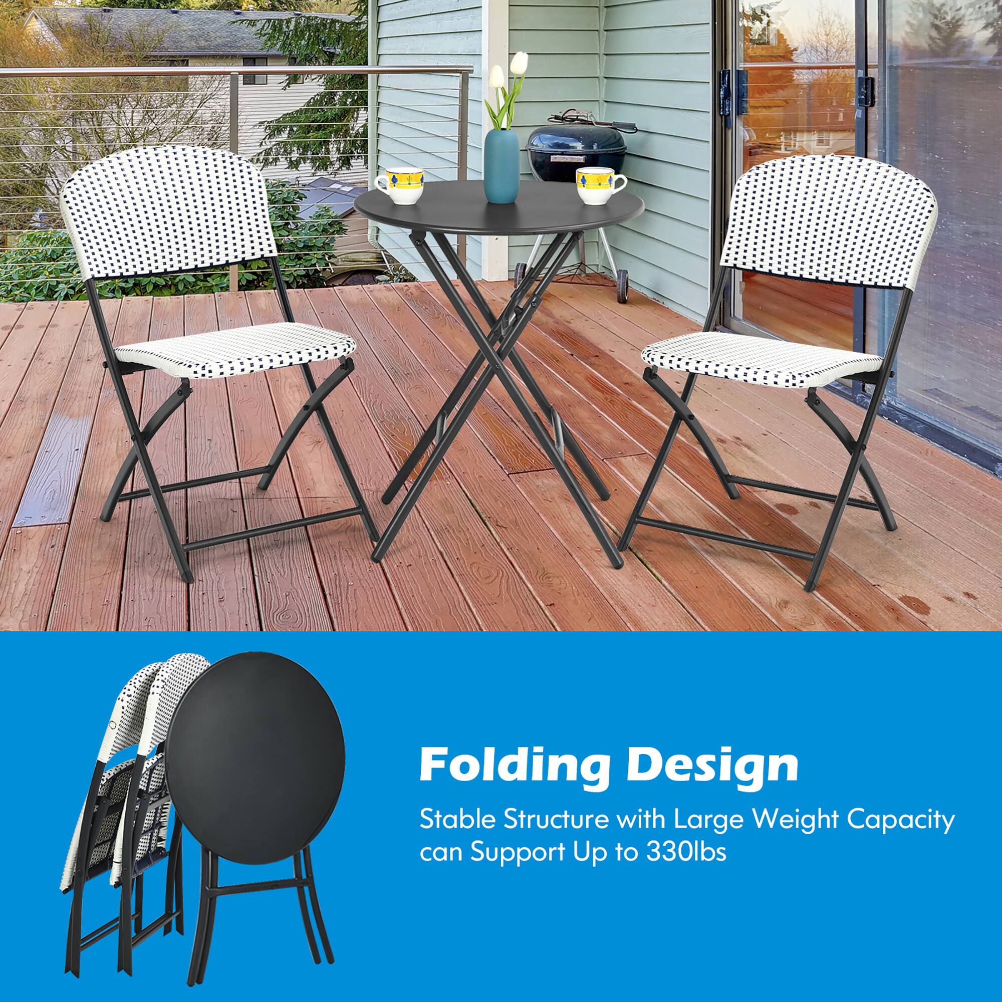 Folding Design  
Stable Structure with Large Weight Capacity can Support Up to 330lbs
