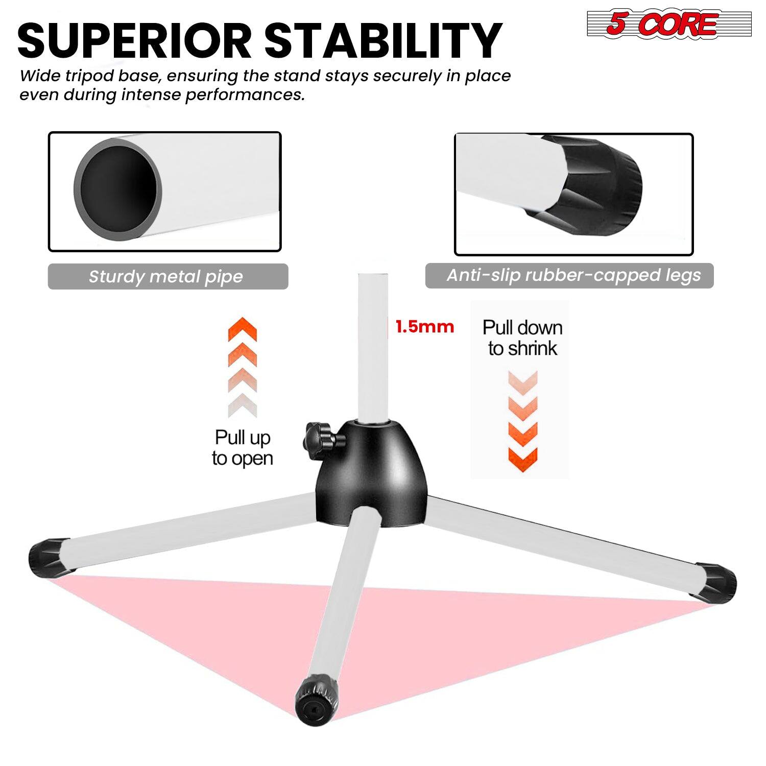SUPERIOR STABILITY
Wide tripod base, ensuring the stand stays securely in place even during intense performances.

5 CORE
Sturdy metal pipe
Anti-slip rubber-capped legs
1.5mm
Pull down to shrink
Pull up to open