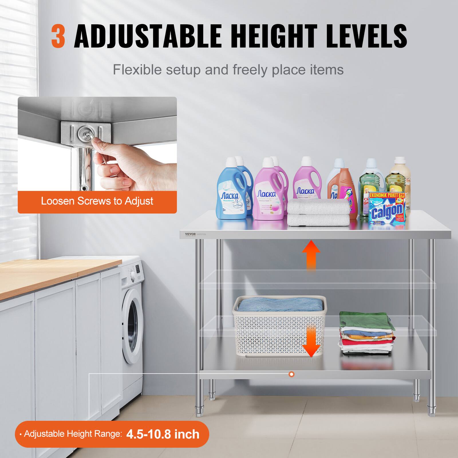 3 ADJUSTABLE HEIGHT LEVELS  
Flexible setup and freely place items  

Loosen Screws to Adjust  

Adjustable Height Range: 4.5-10.8 inch