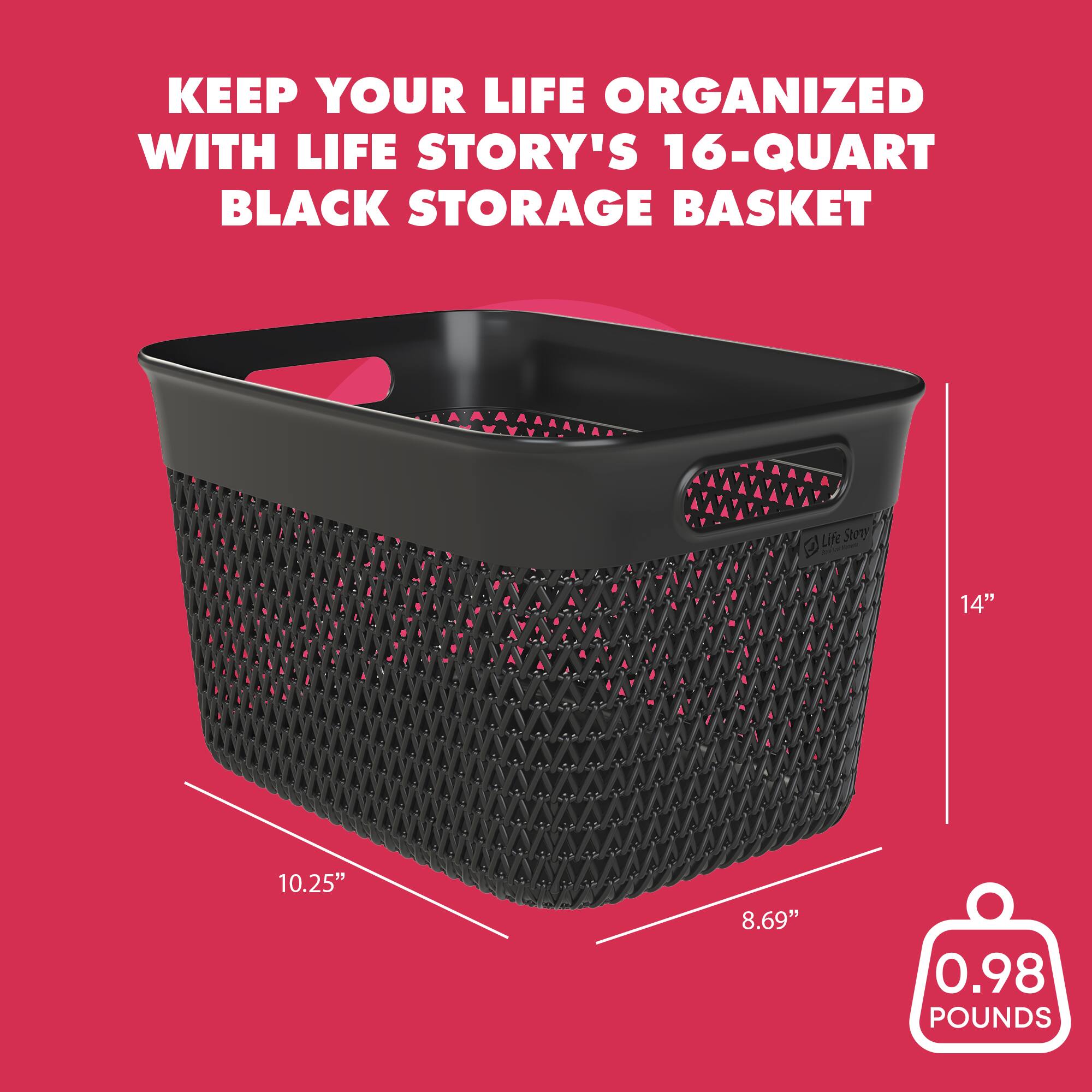 KEEP YOUR LIFE ORGANIZED WITH LIFE STORY'S 16-QUART BLACK STORAGE BASKET

Life Story

14" x 10.25" x 8.69"

0.98 POUNDS