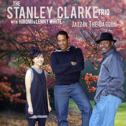 The Stanley Clarke Trio with Hiromi & Lenny White  
Jazzin' in the Garden