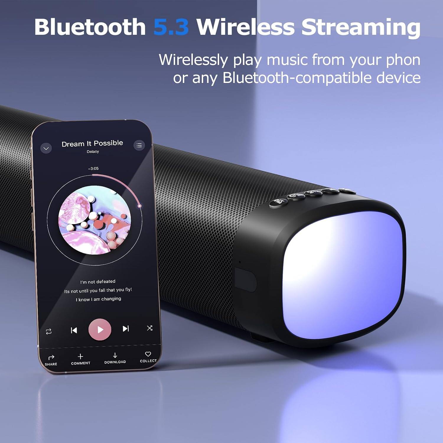 Bluetooth 5.3 Wireless Streaming  
Wirelessly play music from your phone or any Bluetooth-compatible device  

Dream It Possible  
Delacy  
-3:05  

I'm not defeated  
It's not until you fall that you fly!  
I know I am changing  

SHARE + COMMENT  
DOWNLOAD  
COLLECT