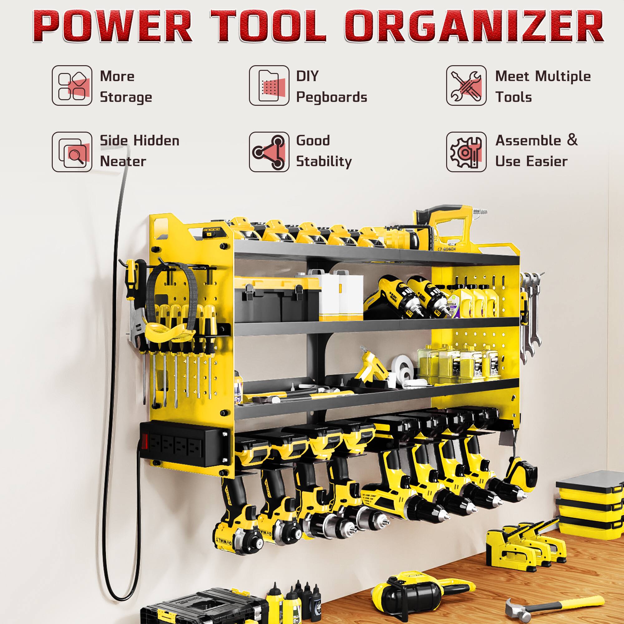 POWER TOOL ORGANIZER

- More Storage
- DIY Pegboards
- Side Hidden Neater
- Good Stability
- Meet Multiple Tools
- Assemble & Use Easier