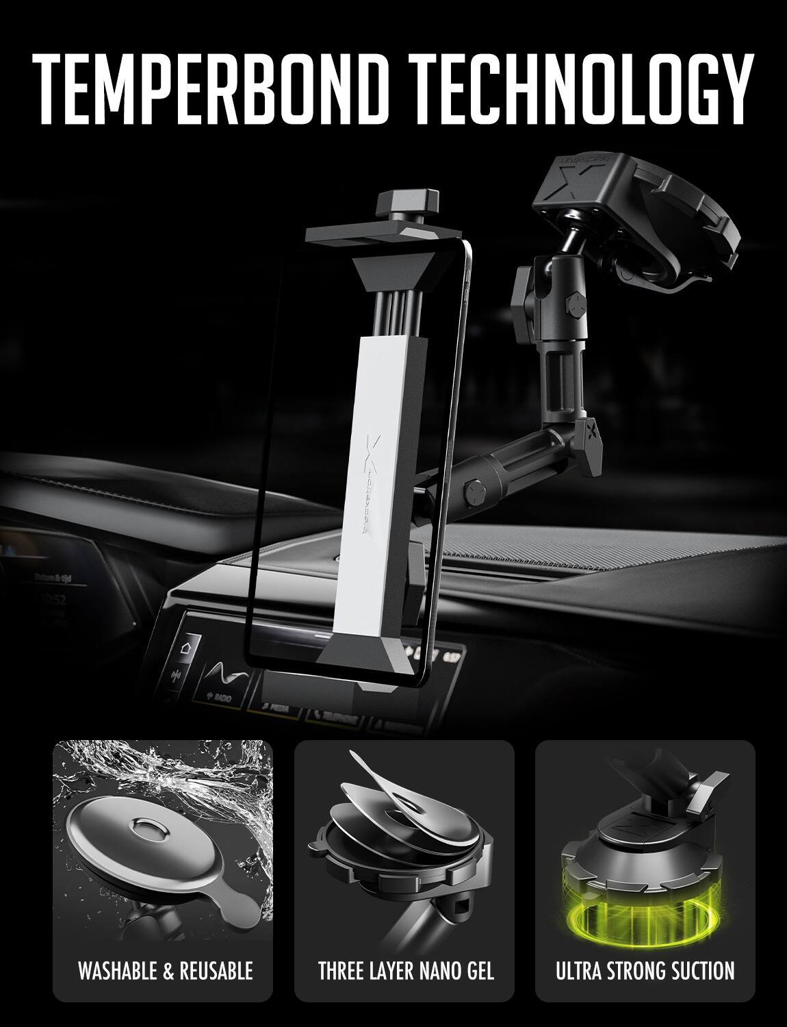 TEMPERBOND TECHNOLOGY, WASHABLE & REUSABLE, THREE LAYER NANO GEL, ULTRA STRONG SUCTION