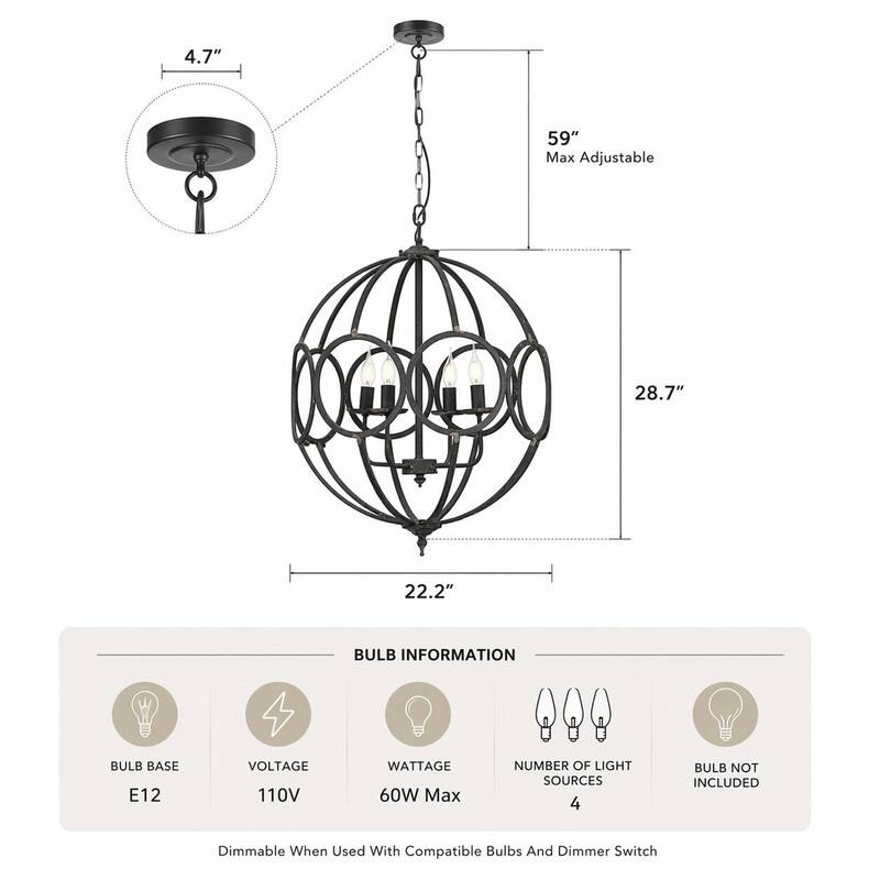 4.7"
59" Max Adjustable
28.7"
22.2"

BULB INFORMATION
BULB BASE E12
VOLTAGE 110V
WATTAGE 60W Max
NUMBER OF LIGHT SOURCES 4
BULB NOT INCLUDED
Dimmable When Used With Compatible Bulbs And Dimmer Switch