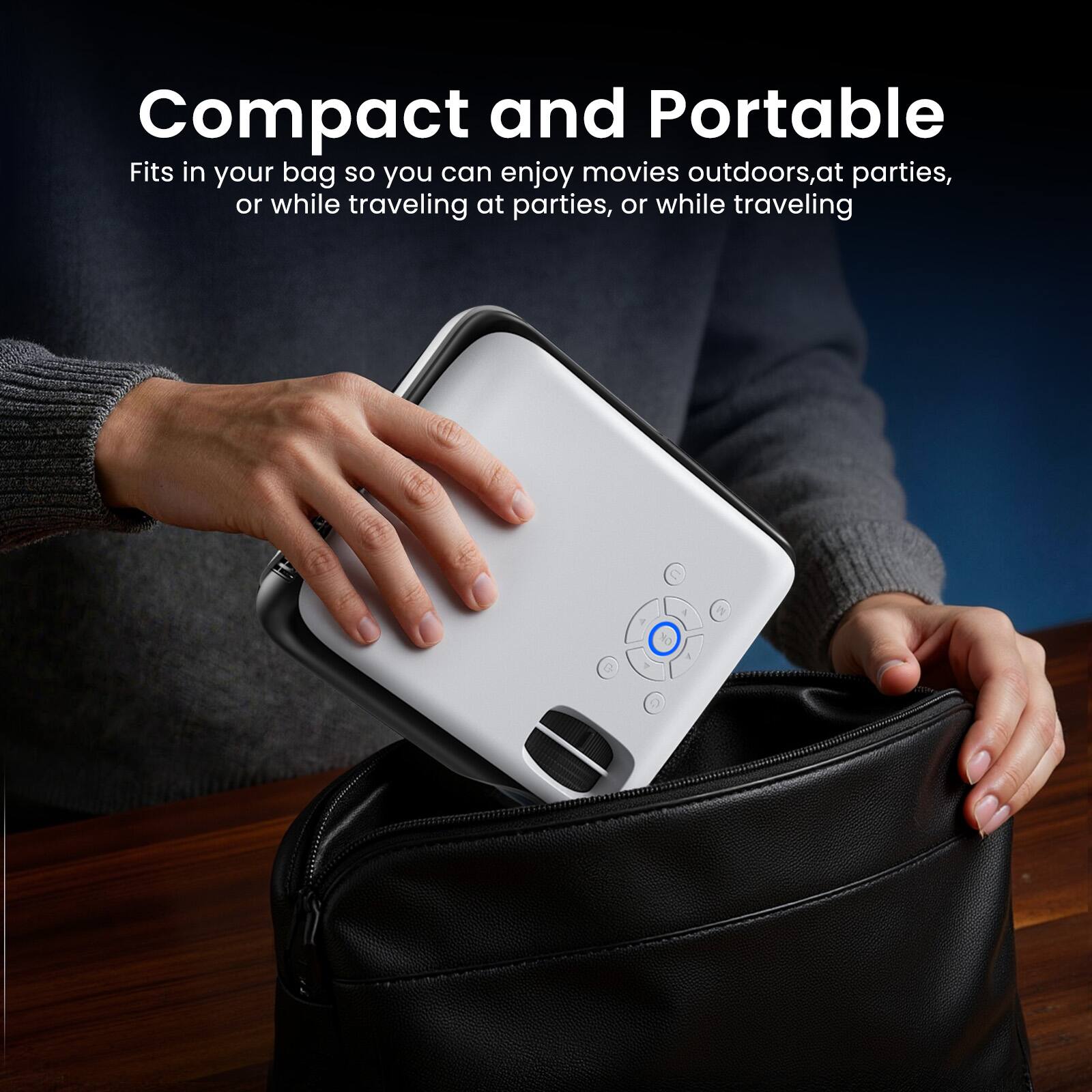 Compact and Portable  
Fits in your bag so you can enjoy movies outdoors, at parties, or while traveling