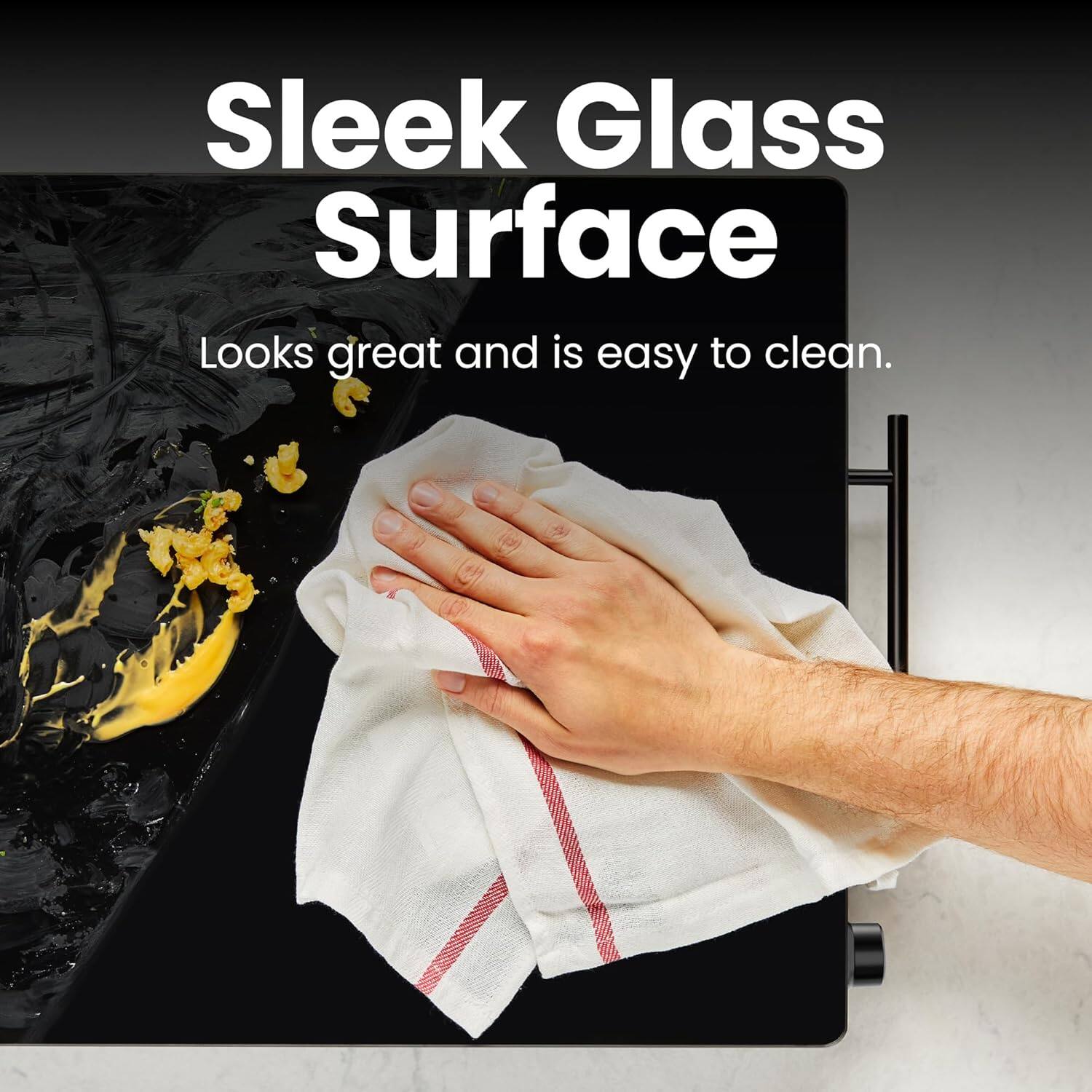Sleek Glass Surface  
Looks great and is easy to clean.
