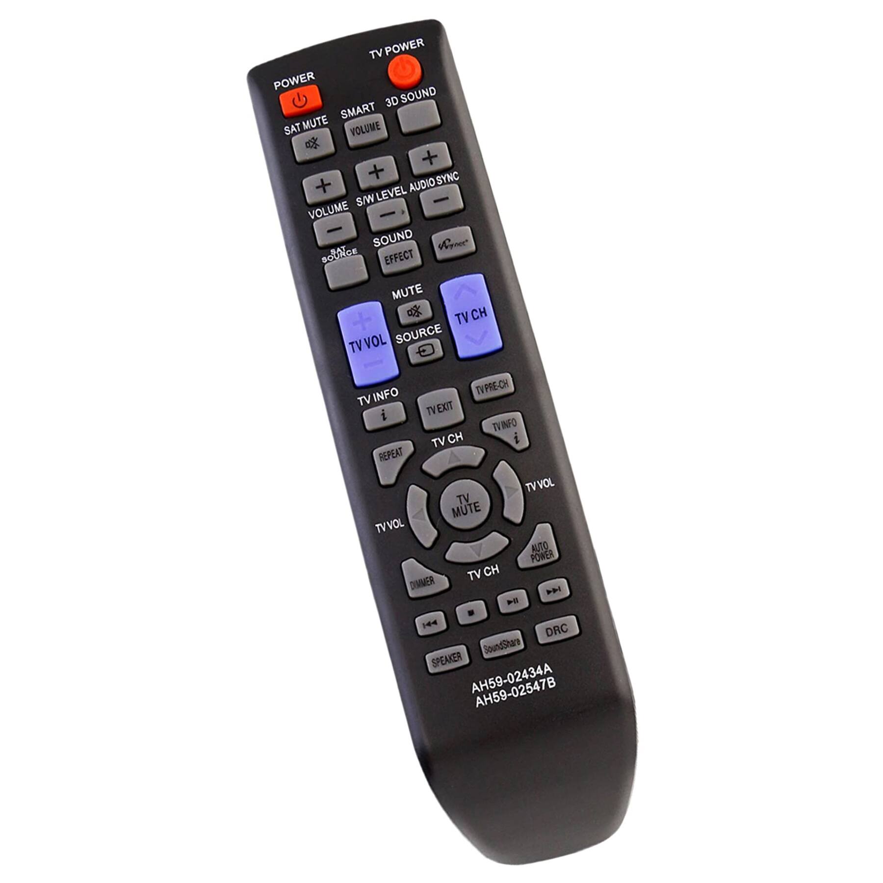 TV POWER  
SYNC  

POWER  
SAT MUTE  
SMART 3D SOUND  

VOLUME  
VOLUME +  
VOLUME -  

S/N LEVEL AUDIO S/W  
S/N LEVEL AUDIO S/W  

SOUND  
SOUND EFFECT  

MUTE  

TV VOL  
TV INFO  

TV CH  

TV PRECH  
TV INFO  
TV CH  

REPEAT  

TV VOL  
TV MUTE  
TV CH  

AUTO POWER  

DRC  
SoundShare  

SPEAKER  

DIMMER  

AH59-02434A  
AH59-024547B