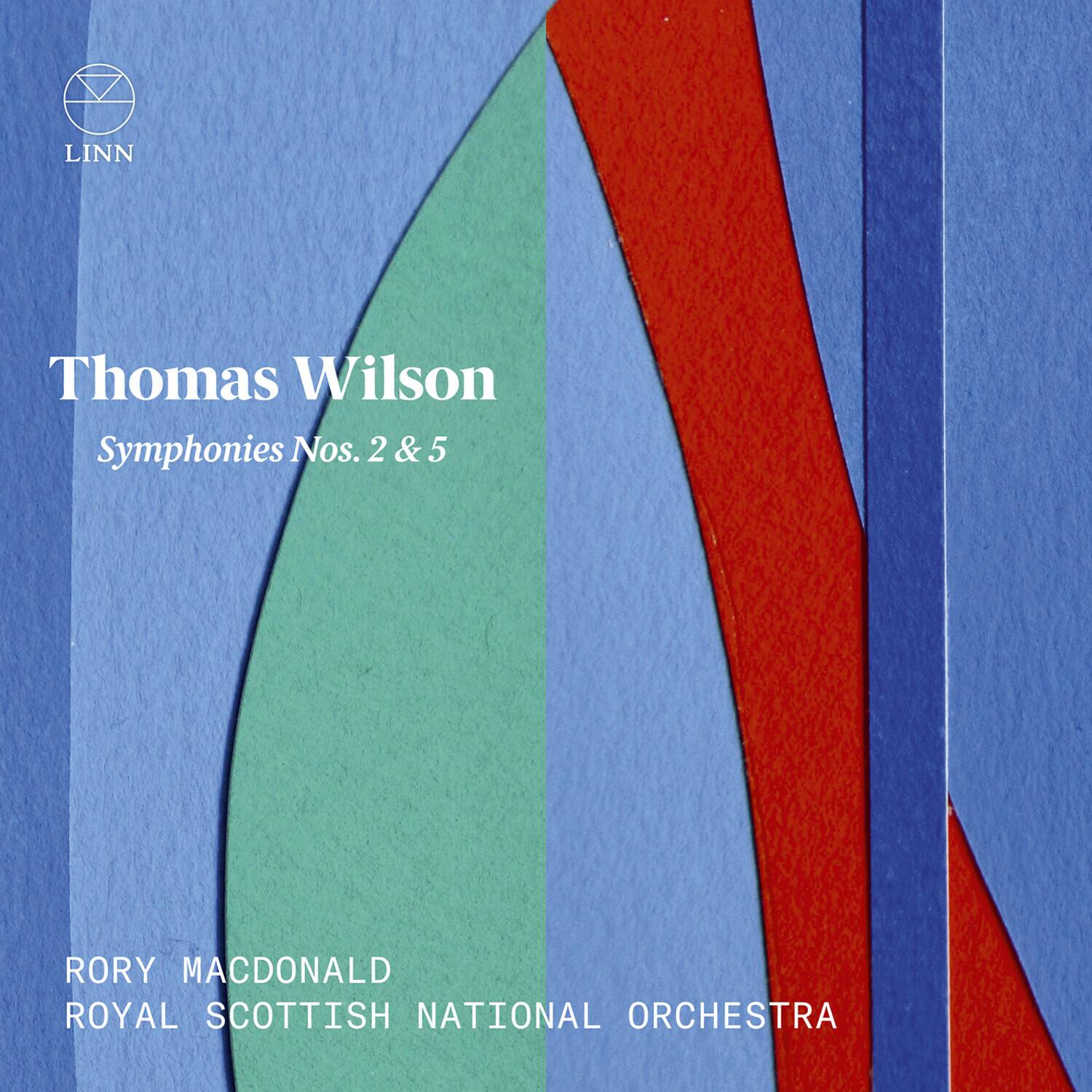 Thomas Wilson  
Symphonies Nos. 2 & 5  

RORY MACDONALD  
ROYAL SCOTTISH NATIONAL ORCHESTRA  

LINN