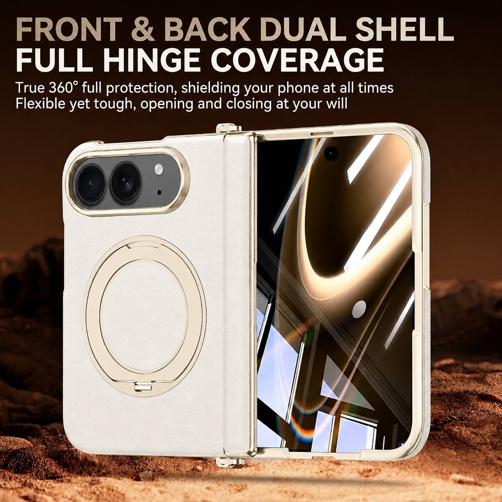 FRONT & BACK DUAL SHELL FULL HINGE COVERAGE  
True 360° full protection, shielding your phone at all times  
Flexible yet tough, opening and closing at your will