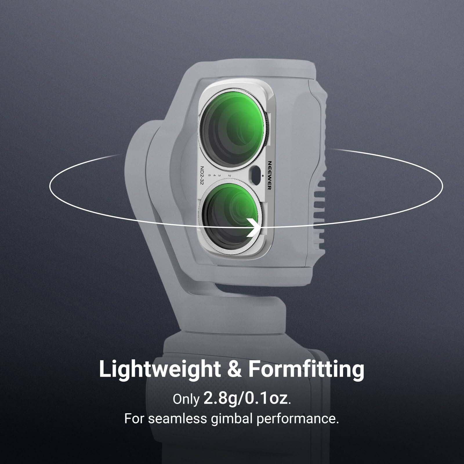 ND2-32

NEEWER

Lightweight & Formfitting
Only 2.8g/0.1oz.
For seamless gimbal performance.
